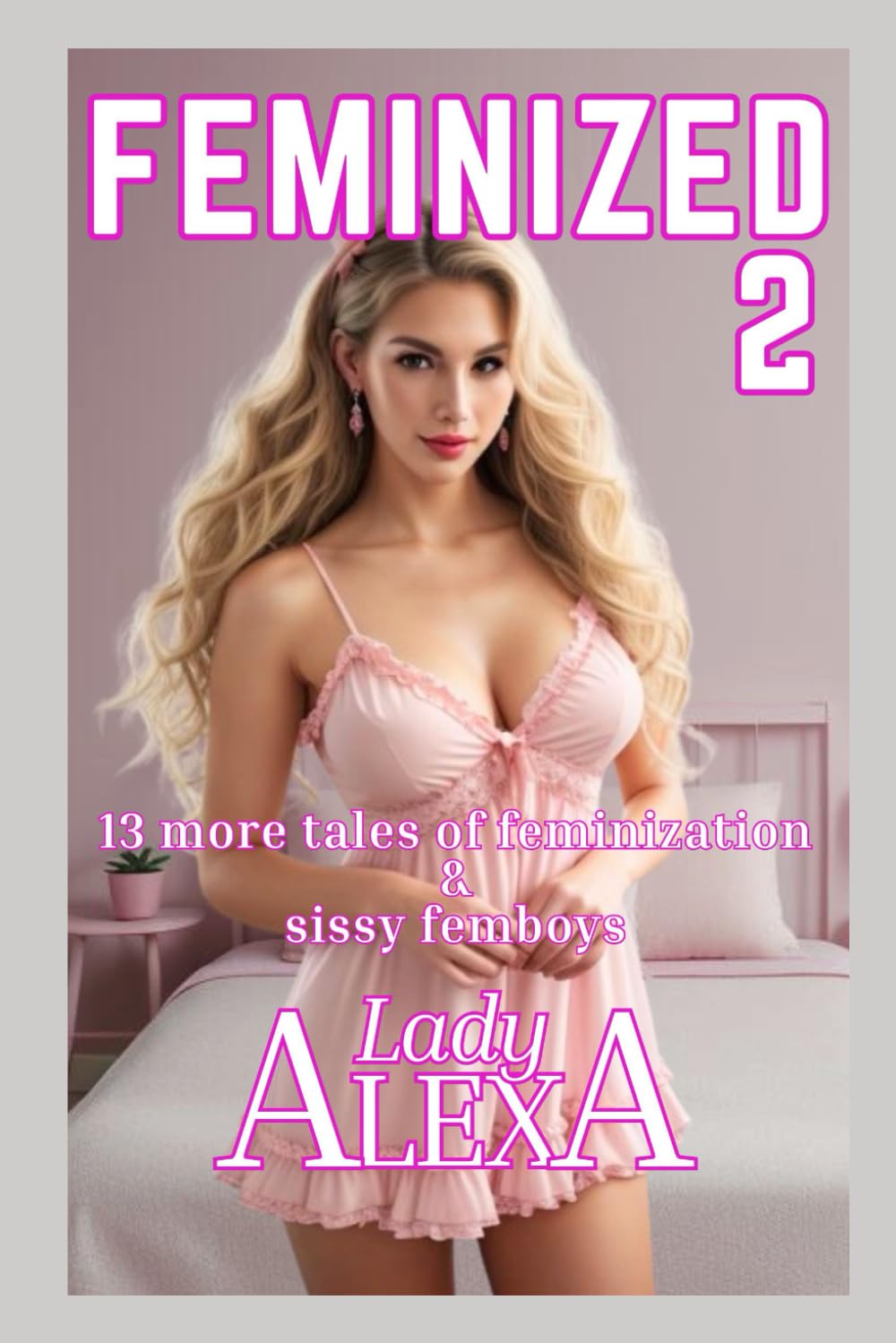 Feminized 2: 13 more tales of feminization & sissy femboys (Feminization short story collection)