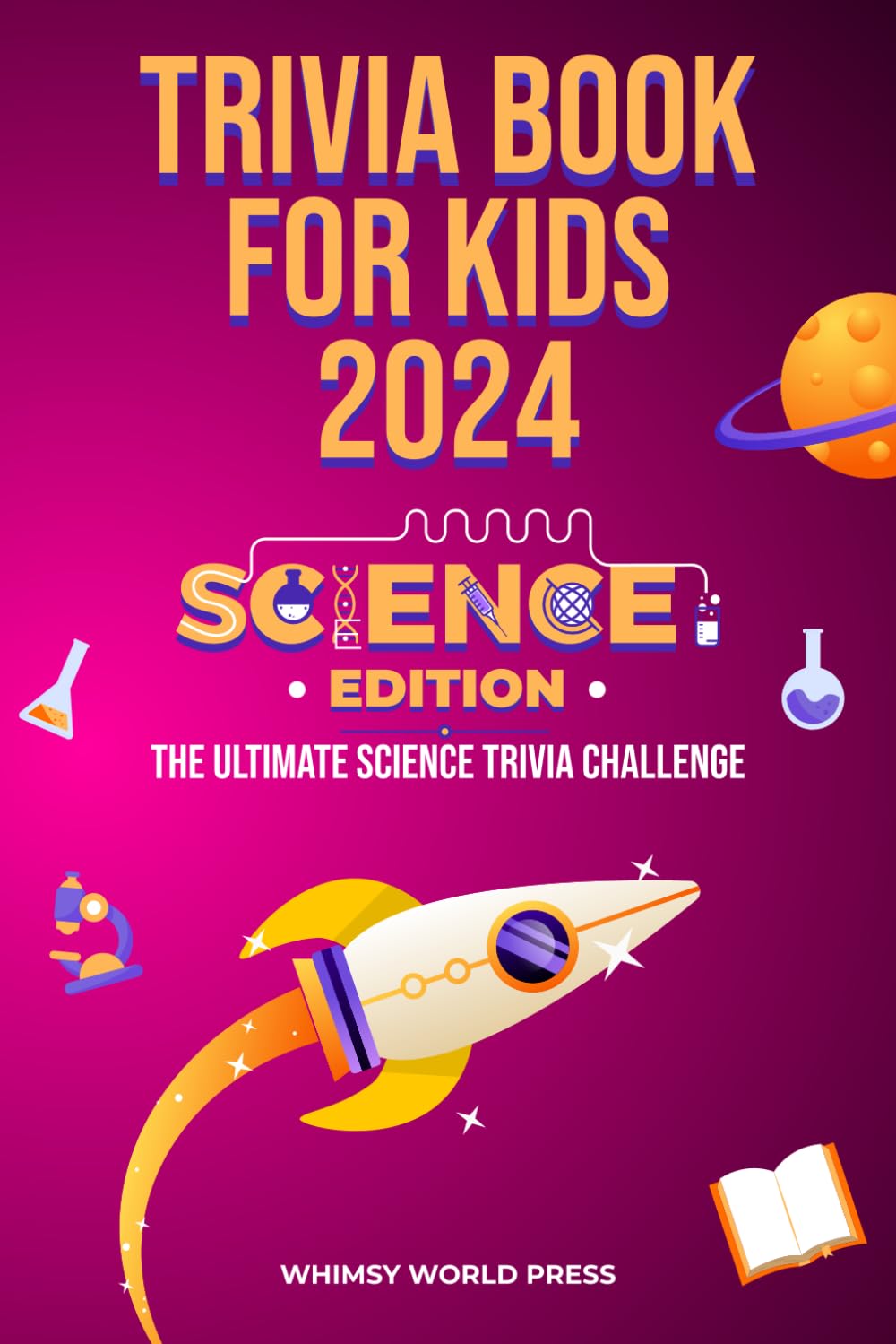 Trivia Book for Kids 2024: Science Edition: The Ultimate Science Trivia Challenge (Trivia for Kids)