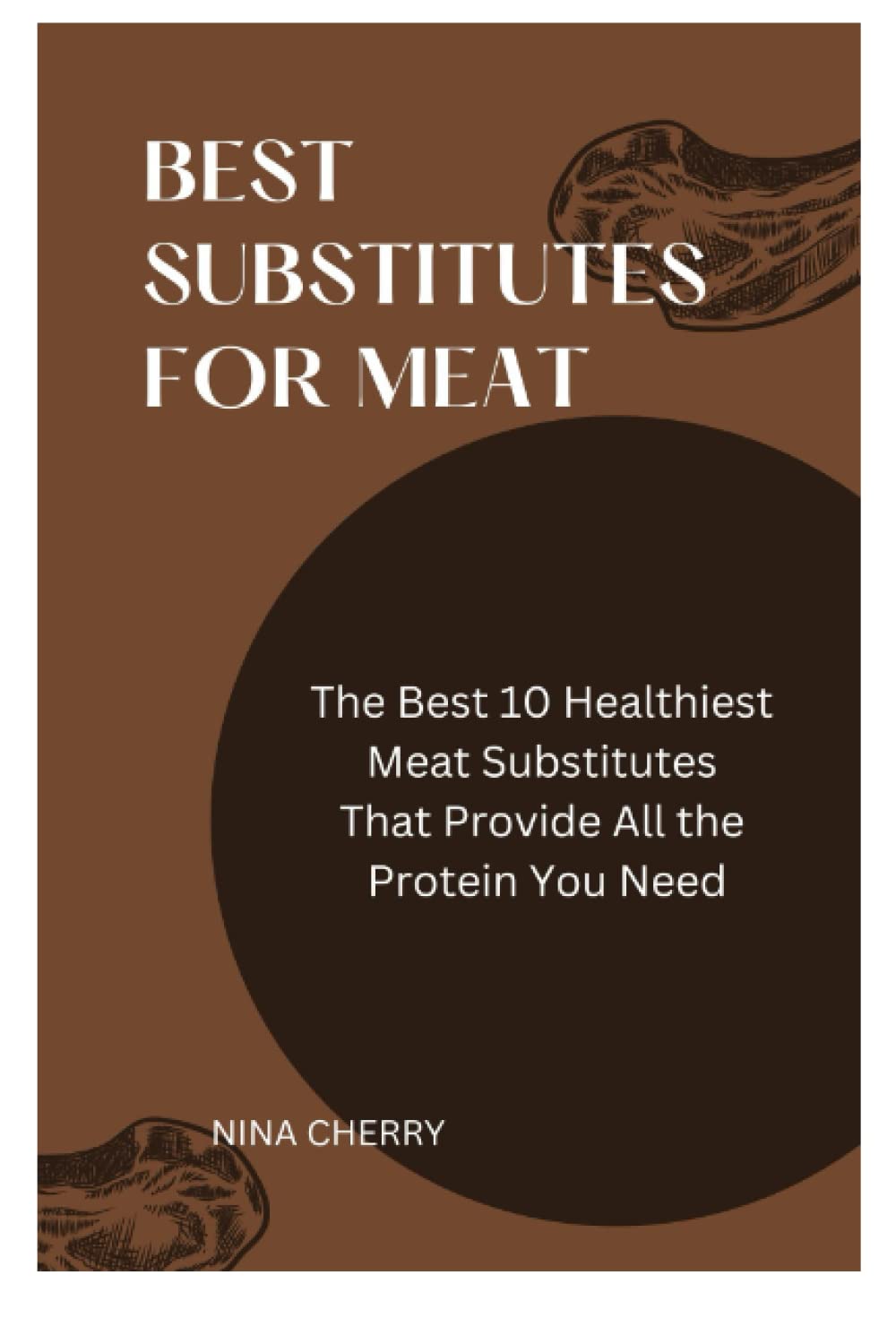 BEST SUBSTITUTE FOR MEAT: The Best 10 Healthiest Meat Substitutes That Provide All the Protein You Need