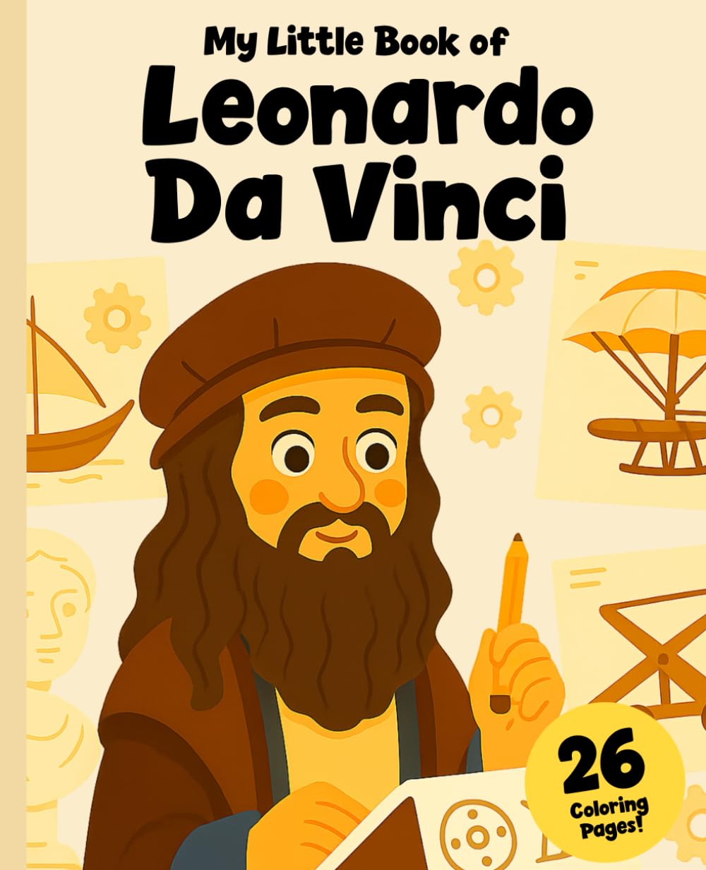 My Little Book about Leonardo da Vinci: The Genius Who Dreamed of the Future: +26 Coloring Pages (Artists)