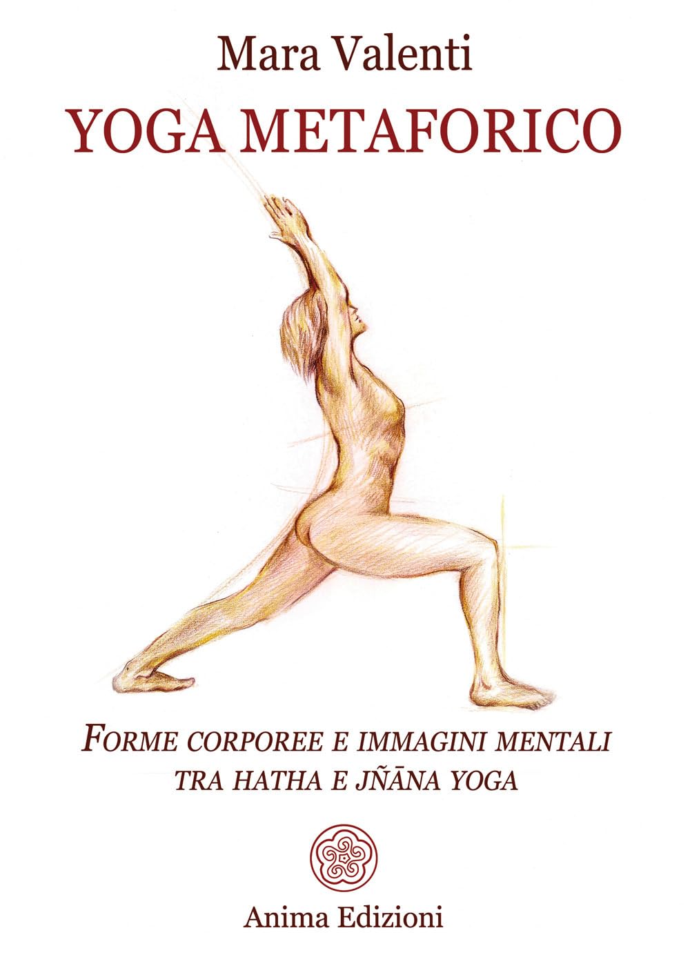 Yoga Metaforico. Forme Corporee E Immagini Mentali Tra Hatha E JñAna Yoga - 4