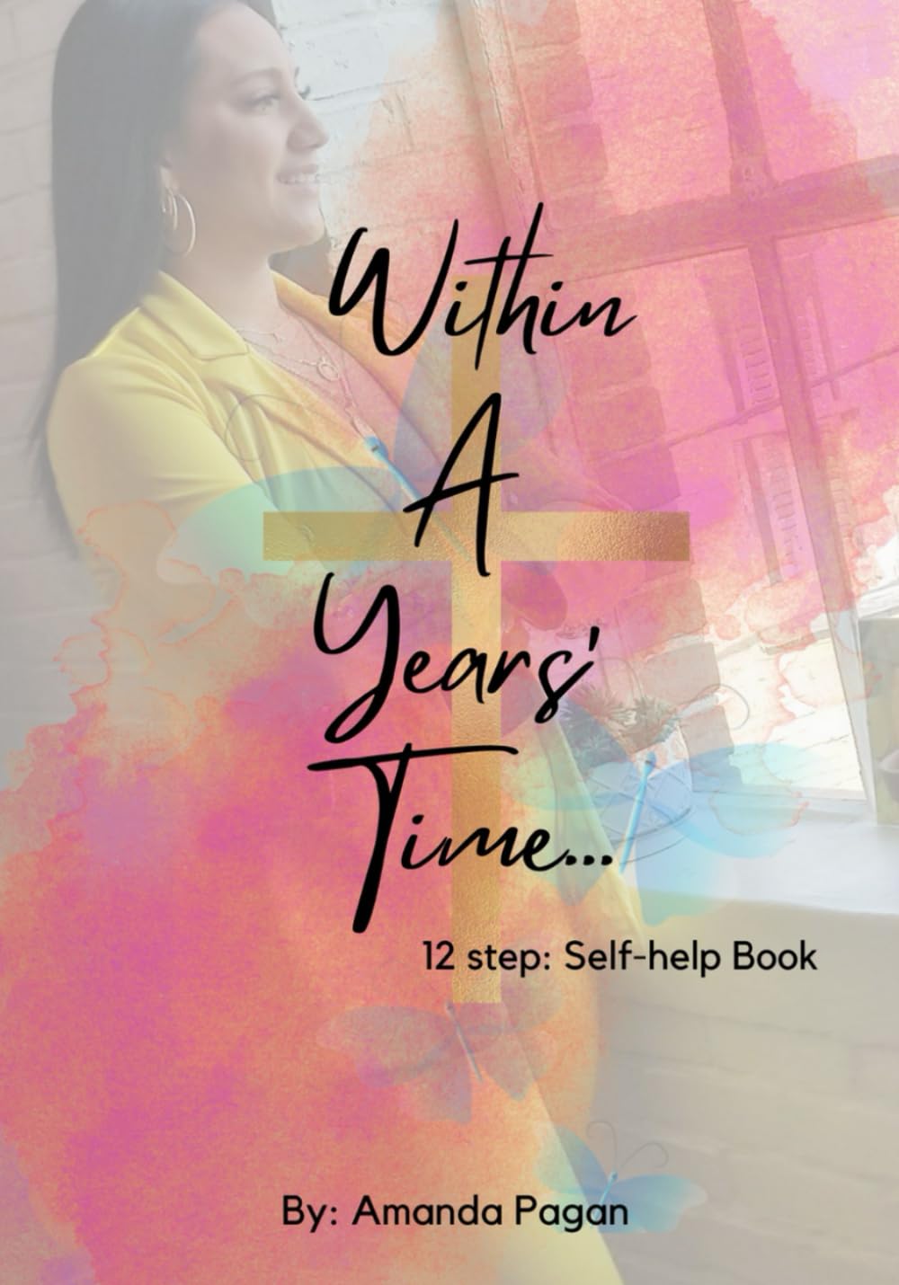 Within A Years' Time: 12 step: Self-help book