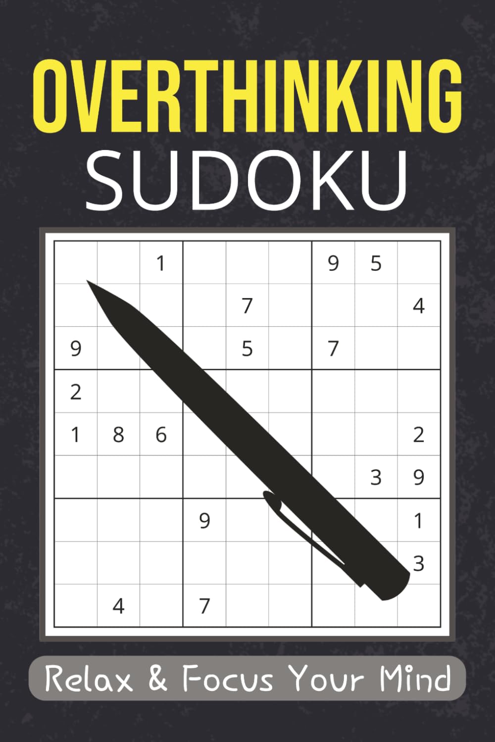 Overthinking Sudoku Puzzle Book: Sudoku Puzzles For Overthinkers | Help Calm The Mind, Relax, And Focus | 6x9 Inches, 110 Pages | 50+ Puzzles | Solutions Included.