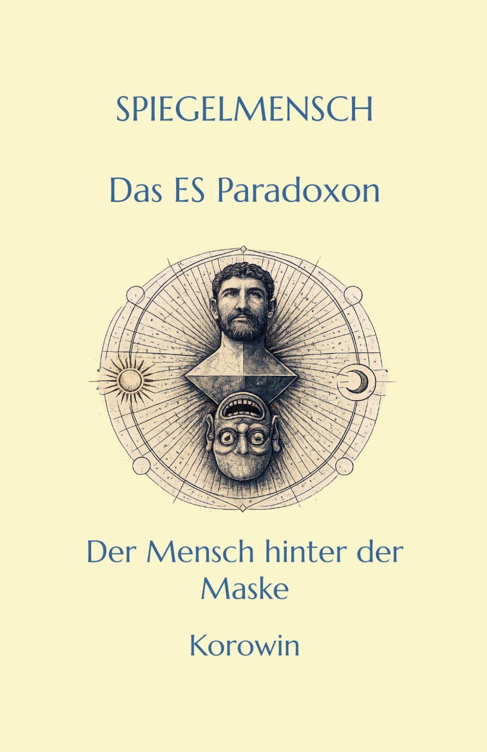 SPIEGELMENSCH Das Es-Paradoxon: „Warum wir fühlen, was wir nicht kontrollieren – und das eine sagen, aber das andere tun“