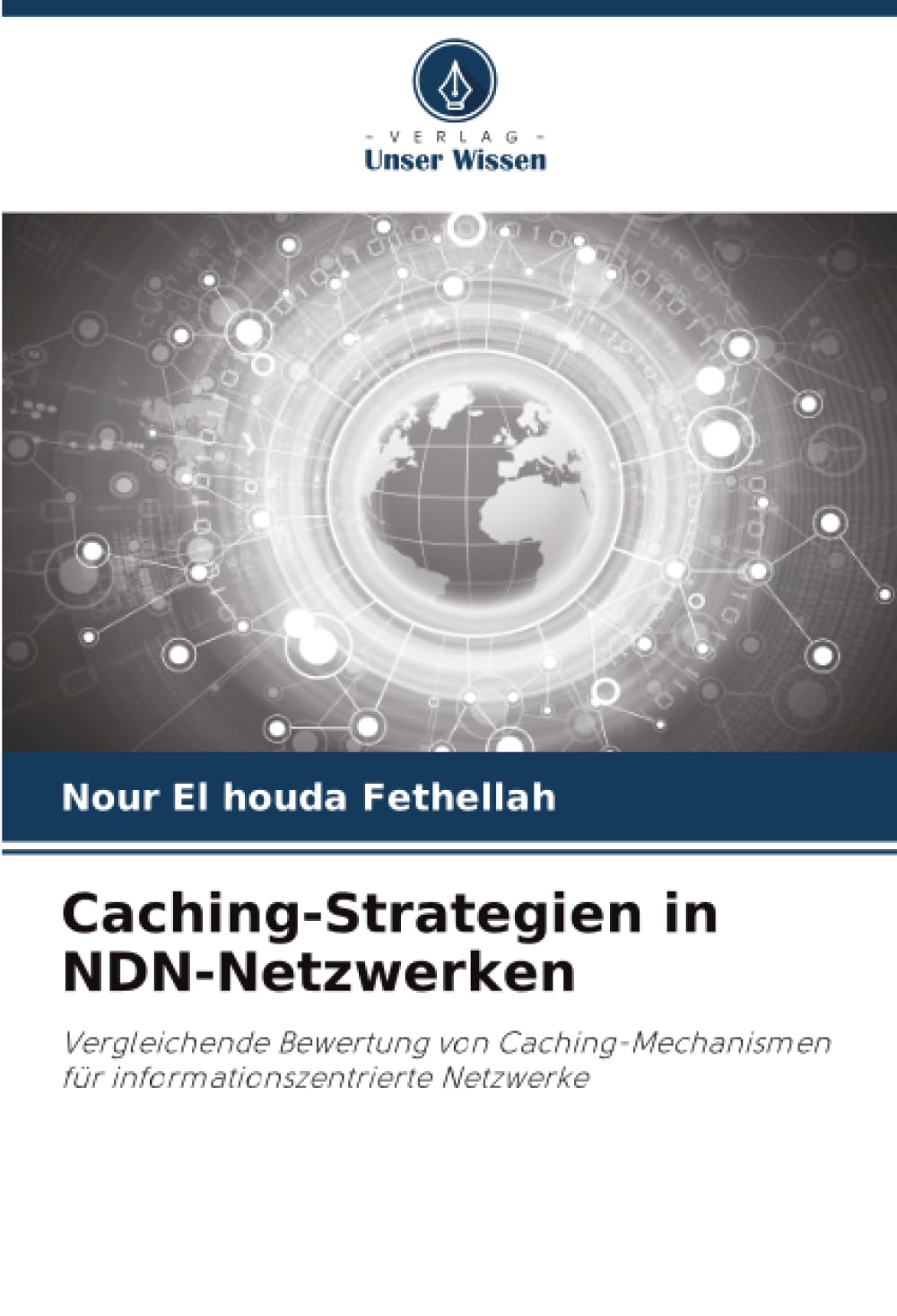 Caching-Strategien in NDN-Netzwerken: Vergleichende Bewertung von Caching-Mechanismen für informationszentrierte Netzwerke