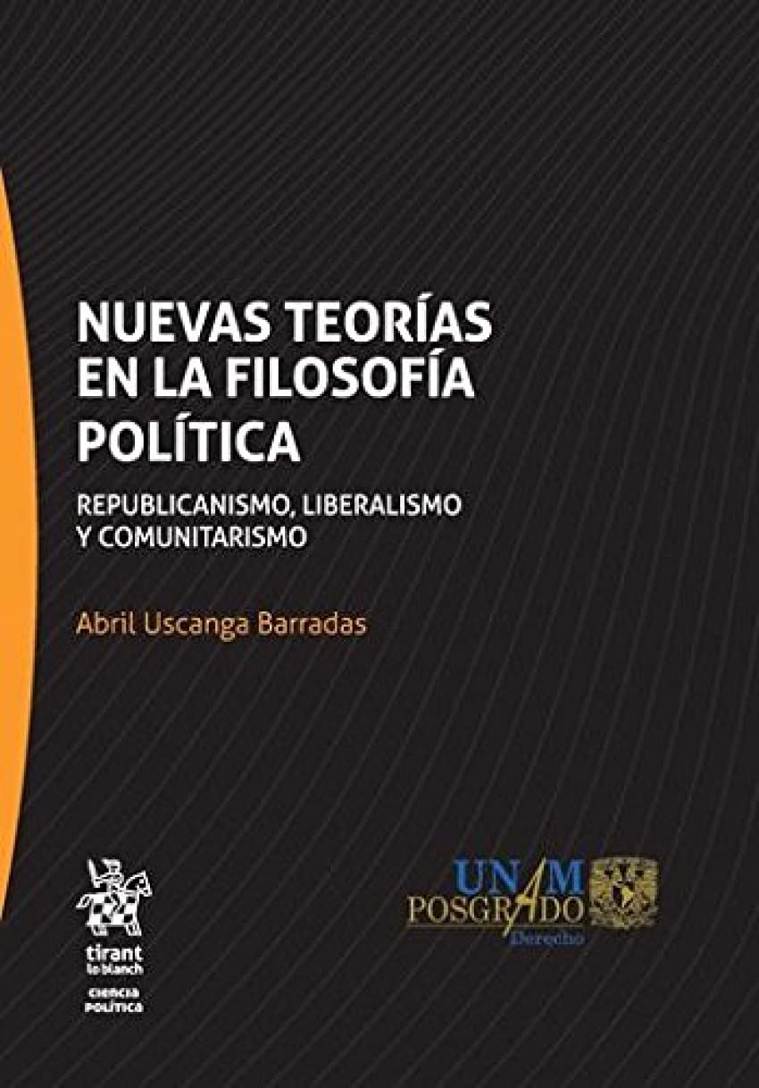 Nuevas teorías en la Filosofía Política: Republicanismo, liberalismo y comunitarismo: 1 (Serie Ciencia Política -México-)