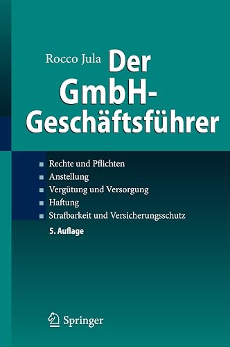 Der GmbH-Geschäftsführer: Rechte und Pflichten, Anstellung, Vergütung und Versorgung, Haftung, Strafbarkeit und Versicherungsschutz