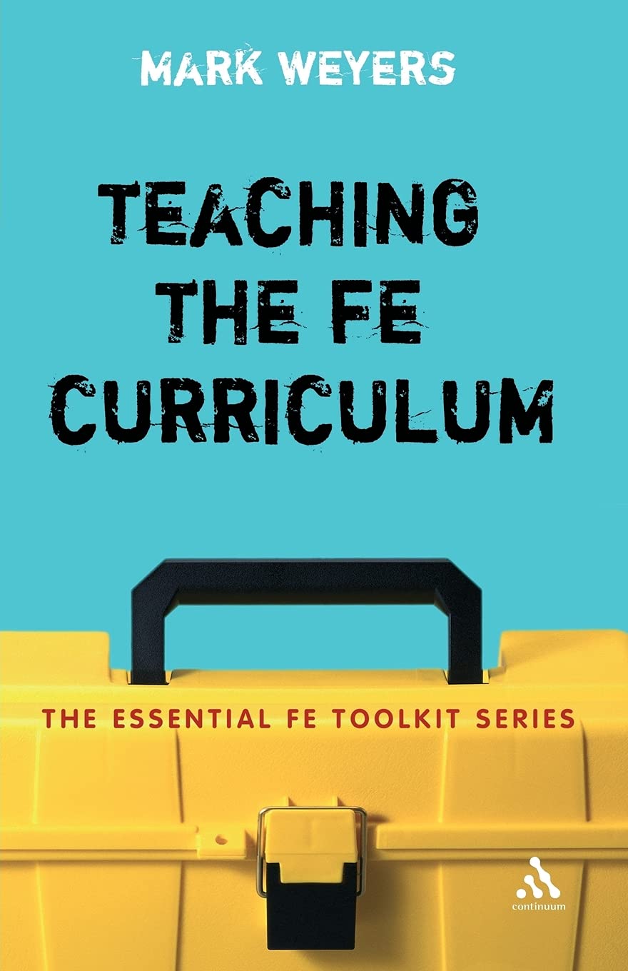 Teaching the FE Curriculum (Essential Fe Toolkit)-Mark Weyers