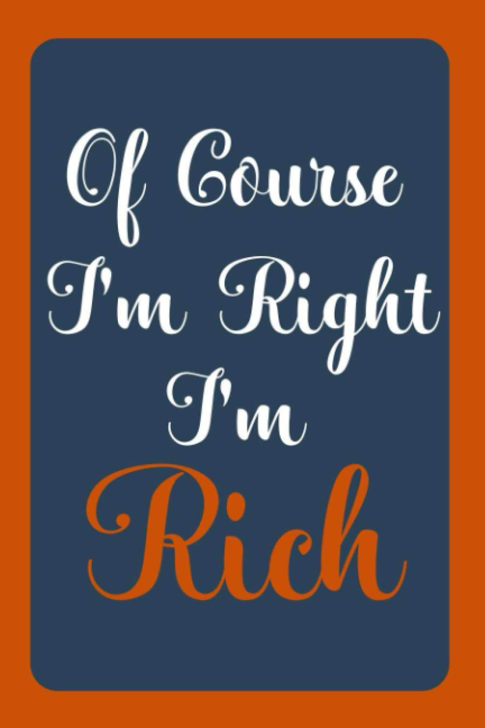 Of Course I'm Right I'm Rich: Notebook Gift, Rich name diary gifts, personalized notebook Rich, Gift Idea for Rich, 120 Pages