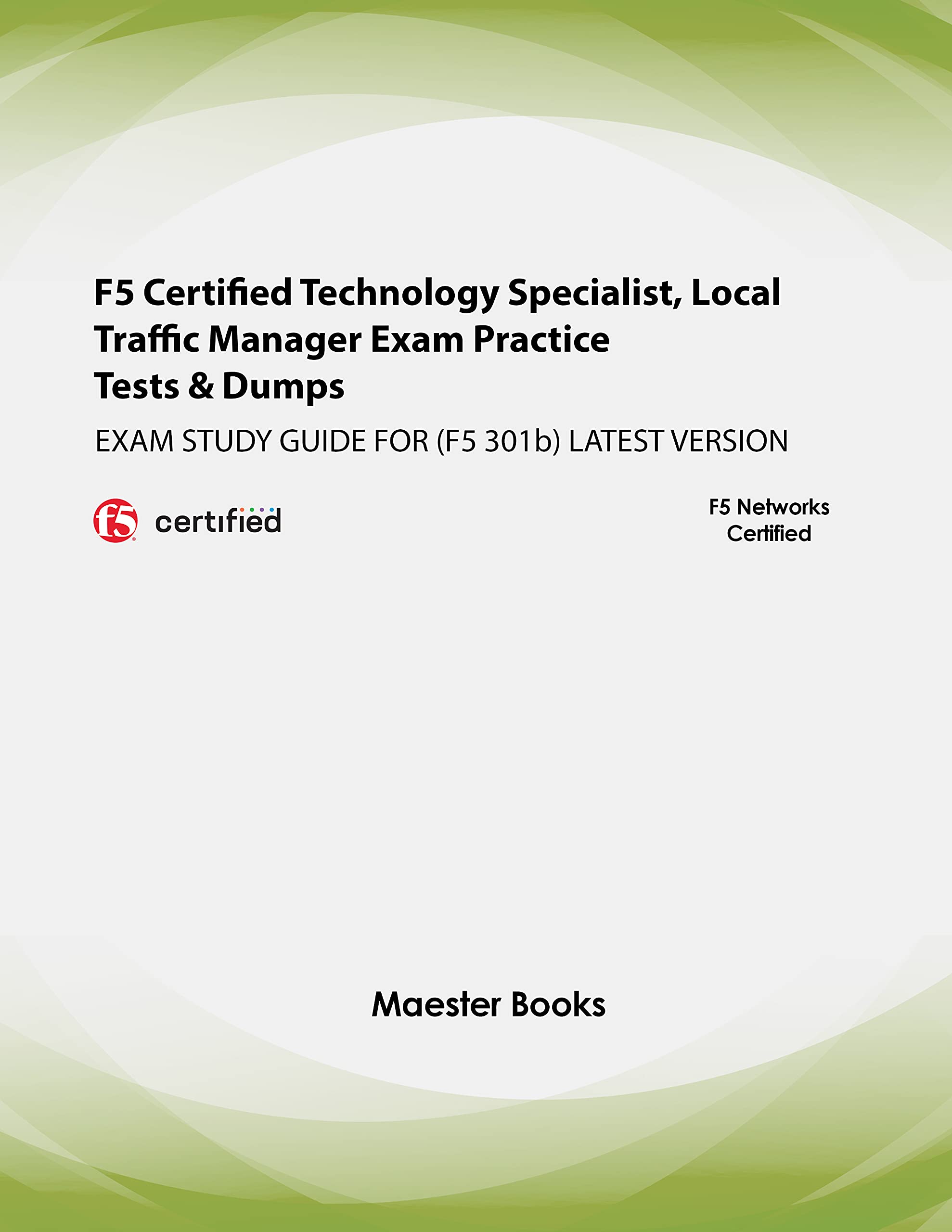 F5 Certified Technology Specialist, Local Traffic Manager Exam Practice Tests & Dumps: EXAM STUDY GUIDE FOR (F5 301b) LATEST VERSION