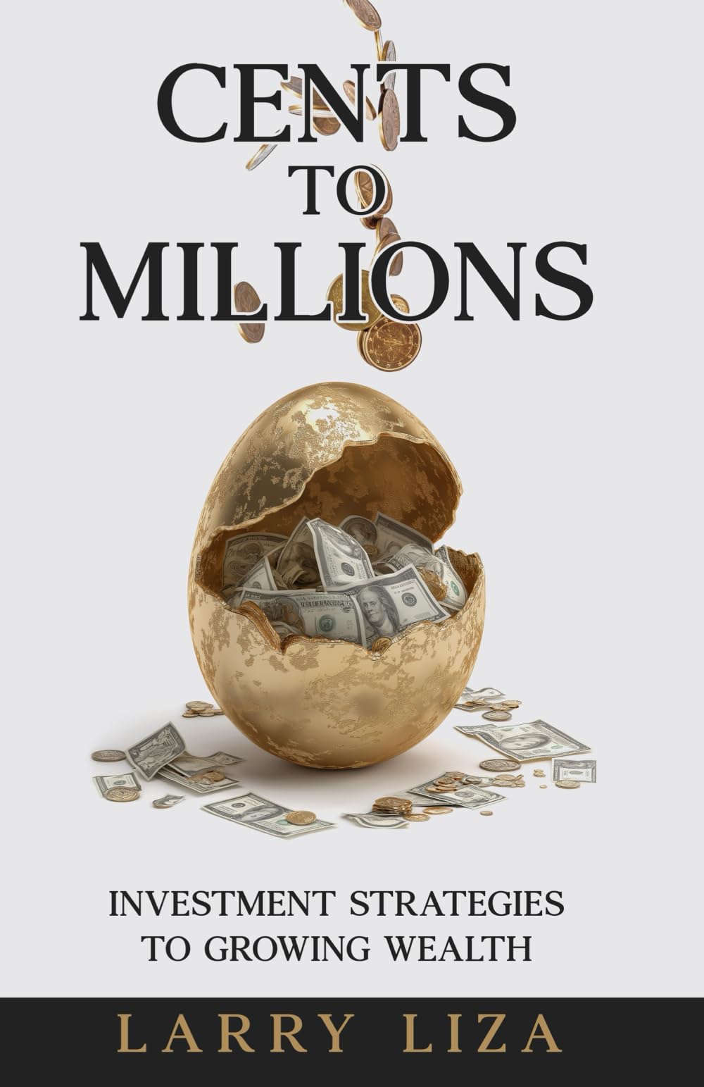 CENTS TO MILLIONS: Investment Strategies to Growing Wealth