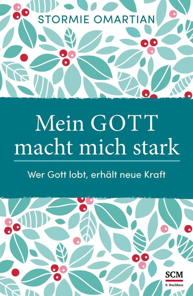 Mein Gott macht mich stark: Wer Gott lobt, erhält neue Kraft