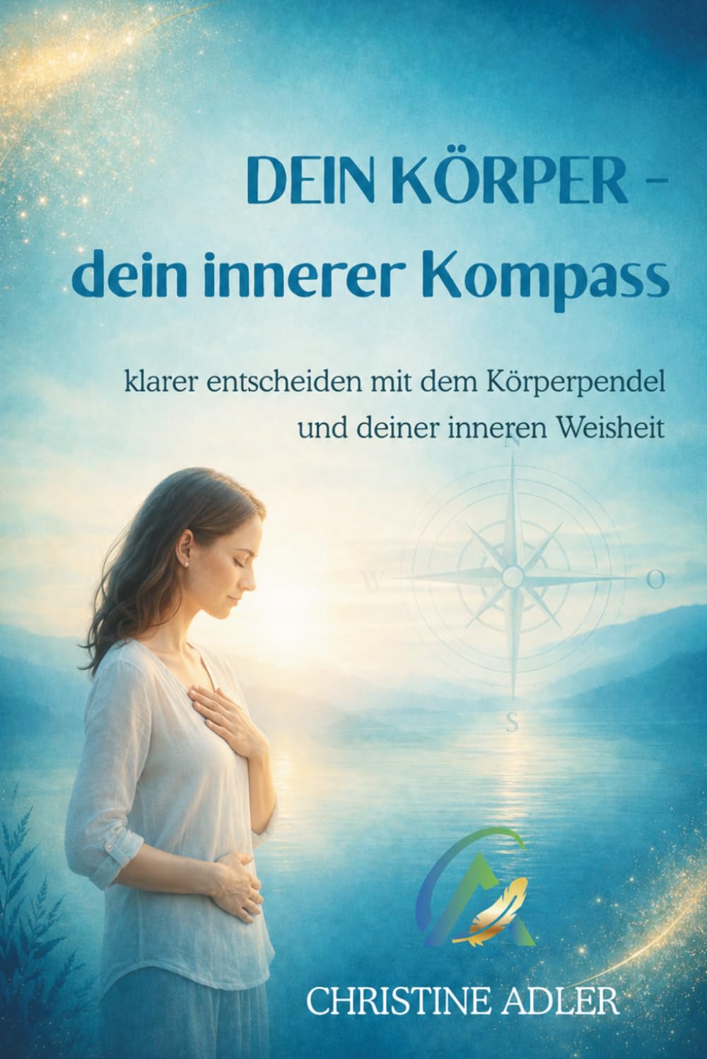 Dein Körper – dein innerer Kompass: klarer entscheiden mit dem Körperpendel und deiner inneren Weisheit
