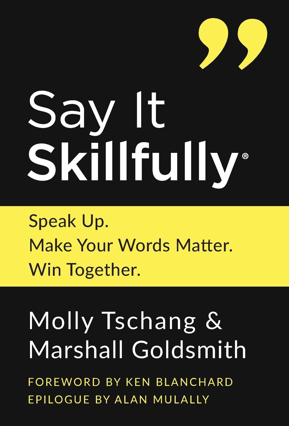 Say It Skillfully: Speak Up. Make Your Words Matter. Win Together.