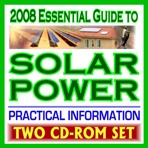 2008 Important Information to Photo voltaic Energy, Sensible Data on Heating, Lighting, Concentrating, Authorities Analysis, Photovoltaics, Electrical energy (Two CD-ROM Set)