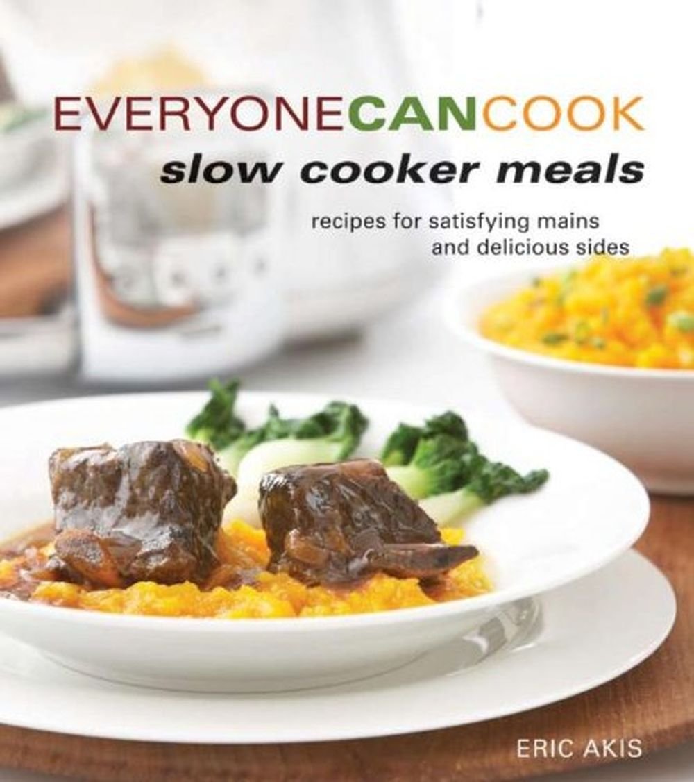 Everyone Can Cook Slow Cooker Meals Recipes for Satistying Mains and
