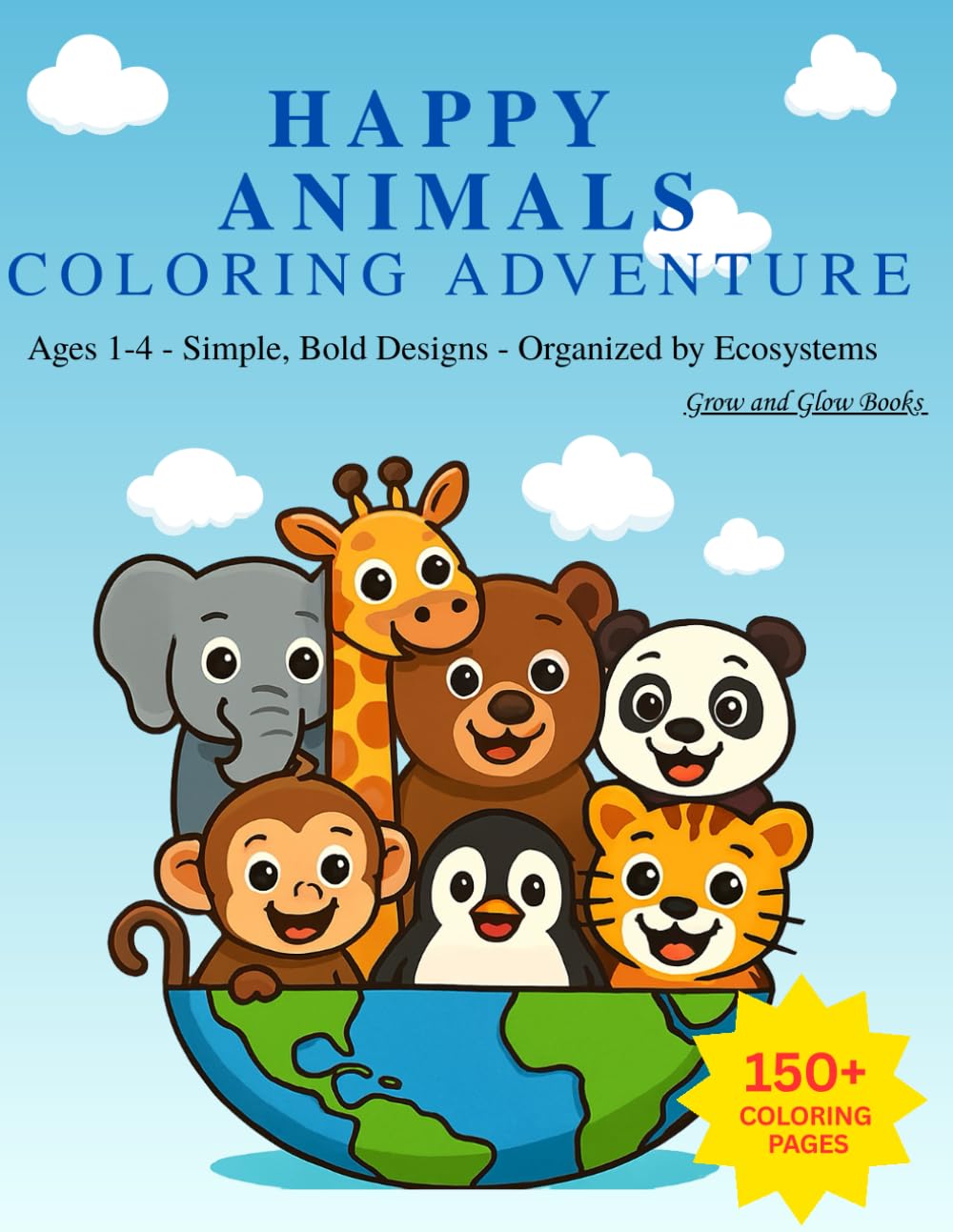 Happy Animals 150 Pages Coloring Adventure Book: 150 Big and Easy Animal Coloring Pages for Toddlers | Simple Bold Designs from Jungle, Farm, Ocean, ... and Glow - Animal Kingdom - coloring books)