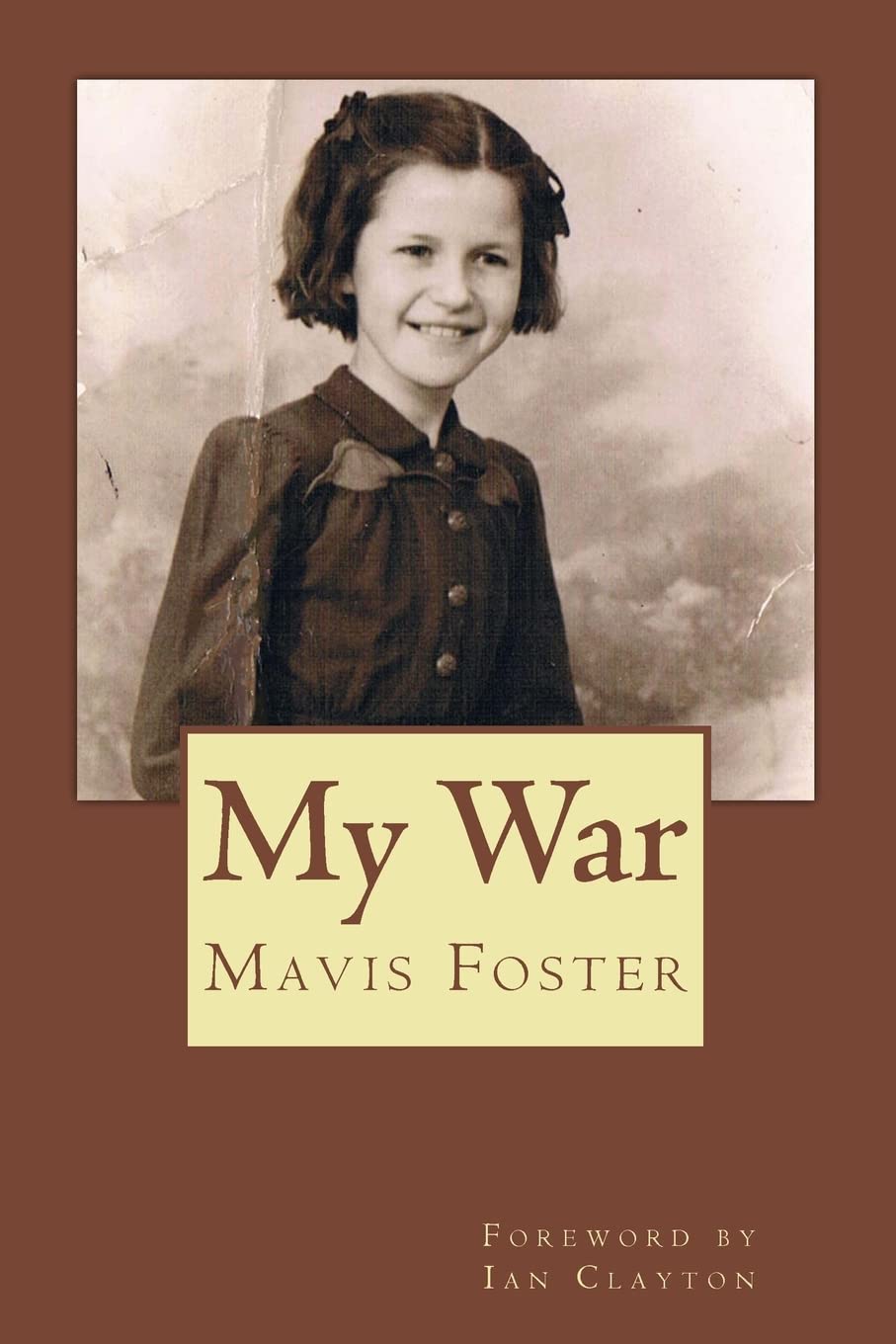 My War,Mavis Foster, Kate Foster, Ian Clayton