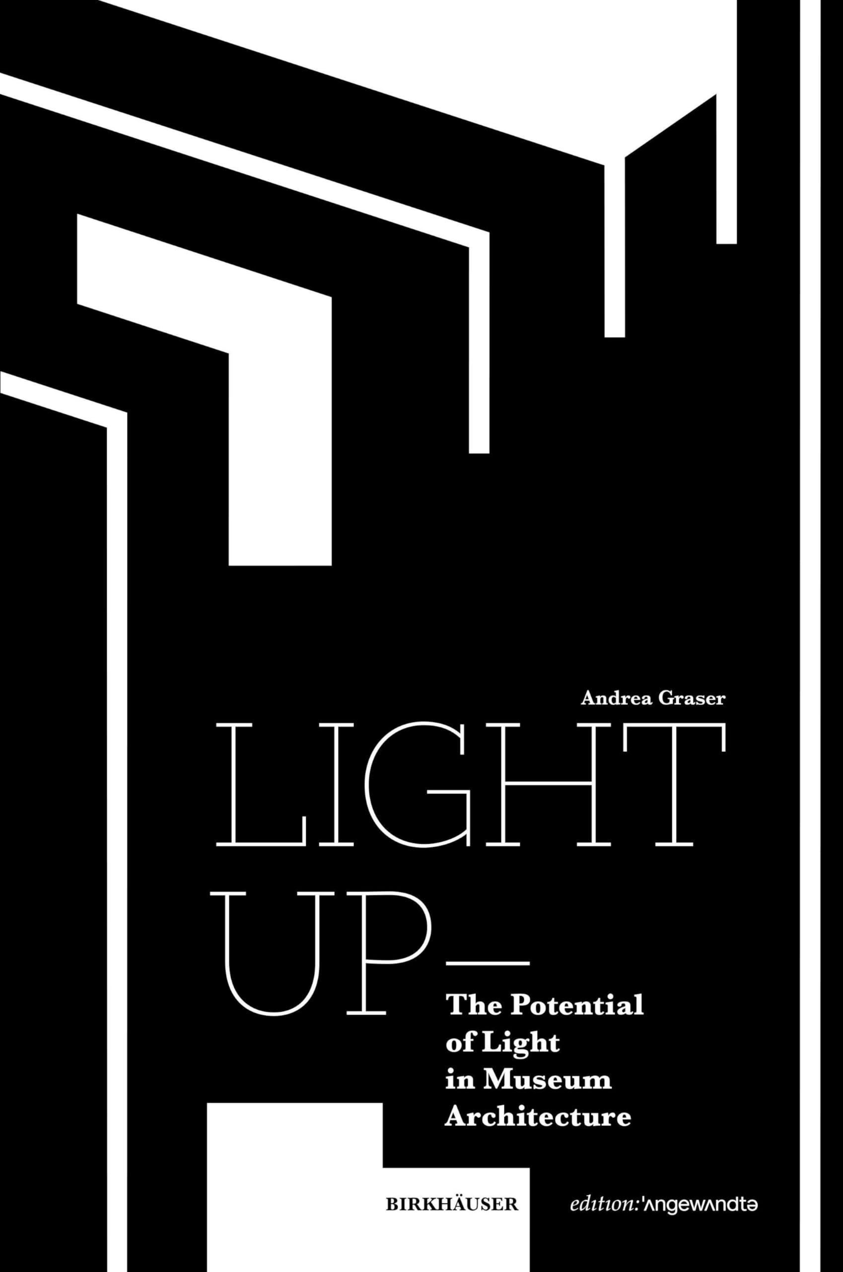 Light Up – The Potential of Light in Museum Architecture (Edition Angewandte)