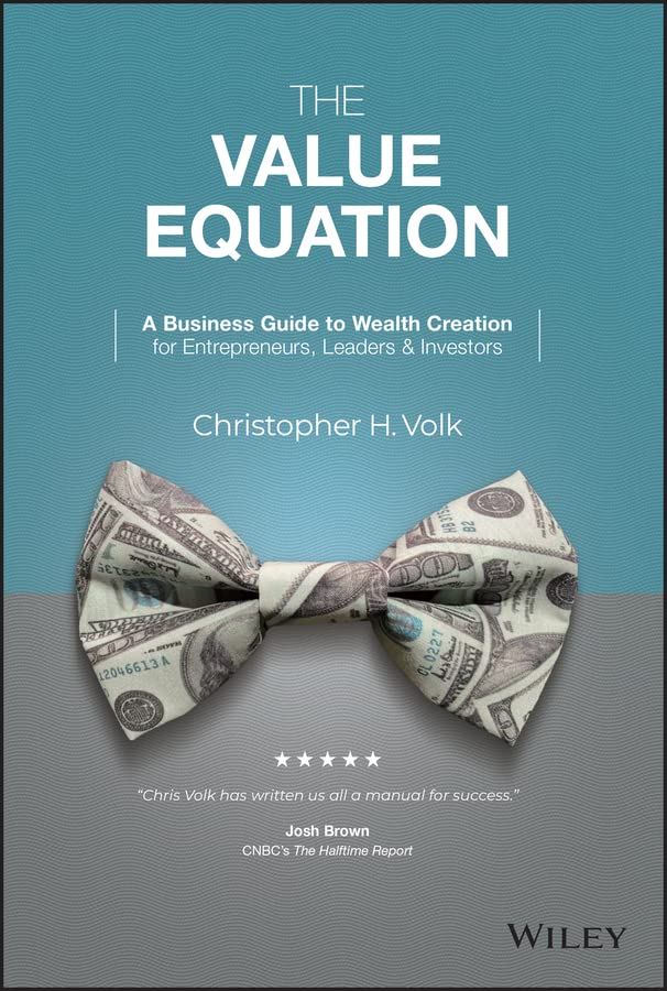 Cover of The Value Equation: A Business Guide to Wealth Creation for Entrepreneurs, Leaders & Investors