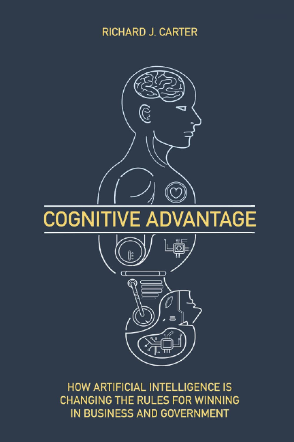 Cognitive Advantage: How Artificial Intelligence Is Changing The Rules For Winning In Business And Government