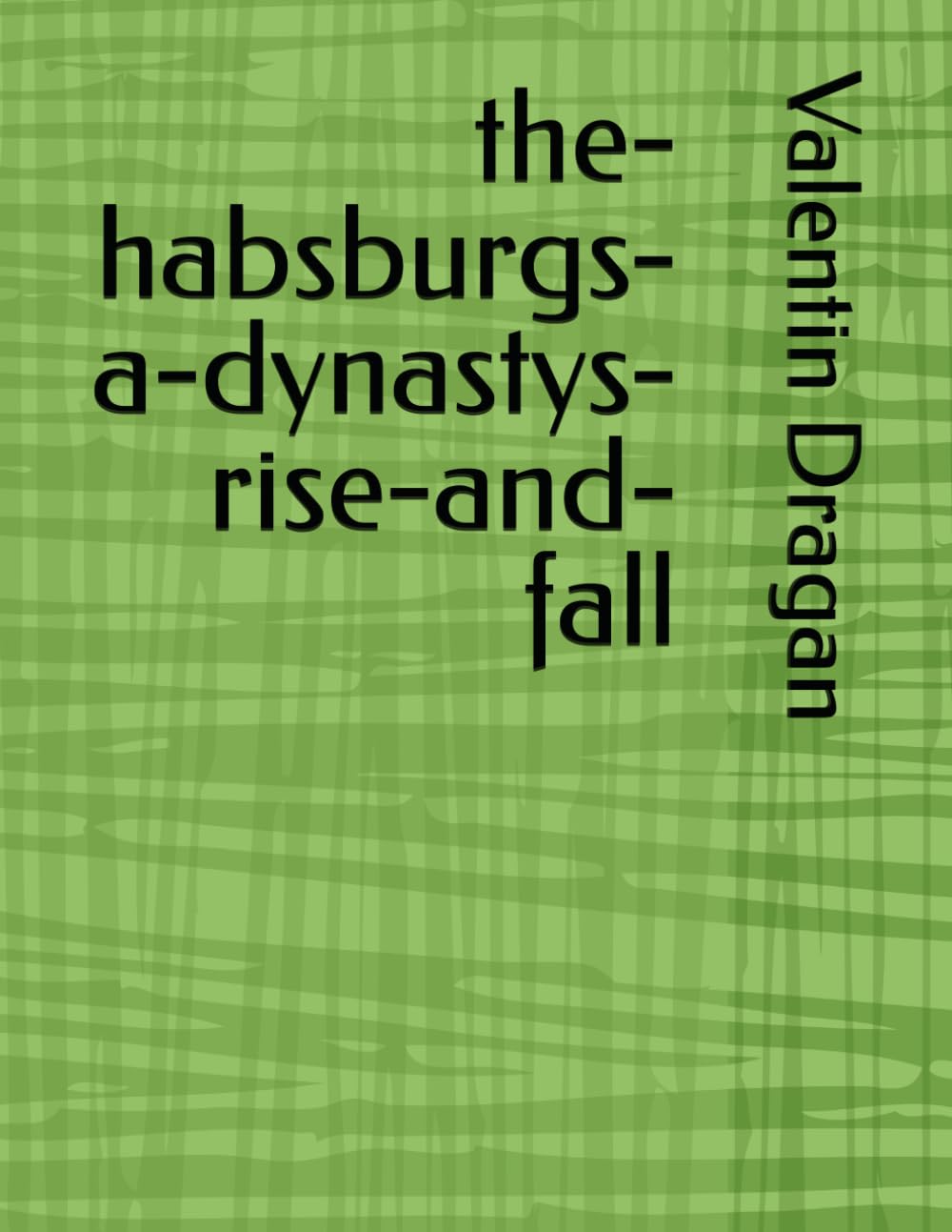 the-habsburgs-a-dynastys-rise-and-fall