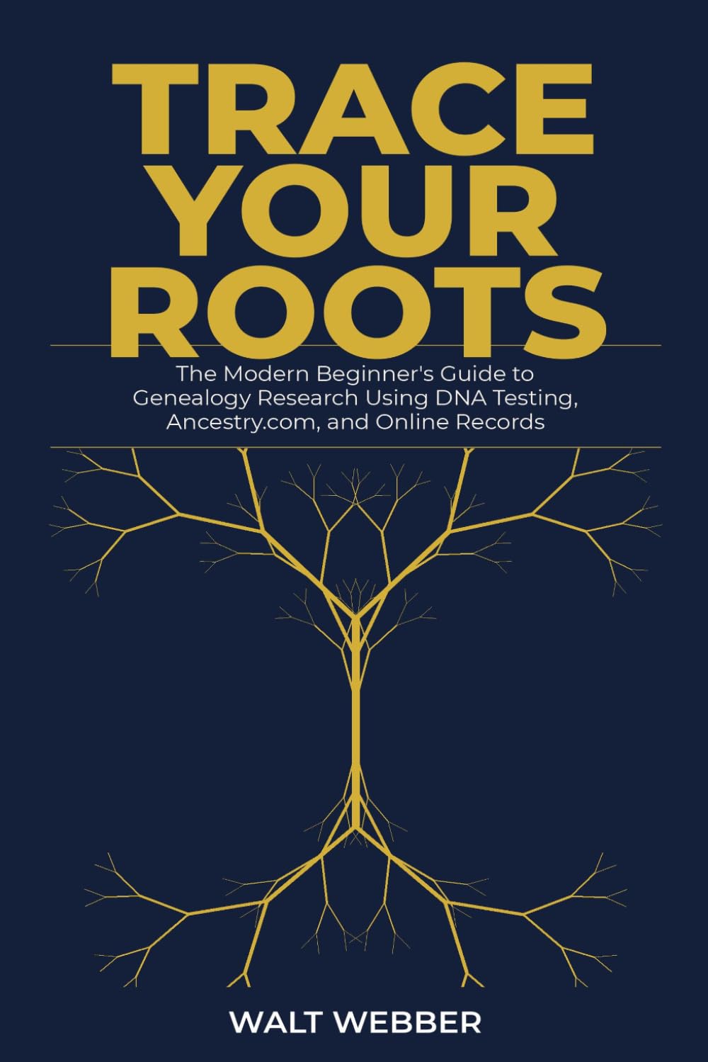 Trace Your Roots: The Modern Beginner's Guide to Genealogy Research Using DNA Testing, Ancestry.com, and Online Records (Genealogy Guides)