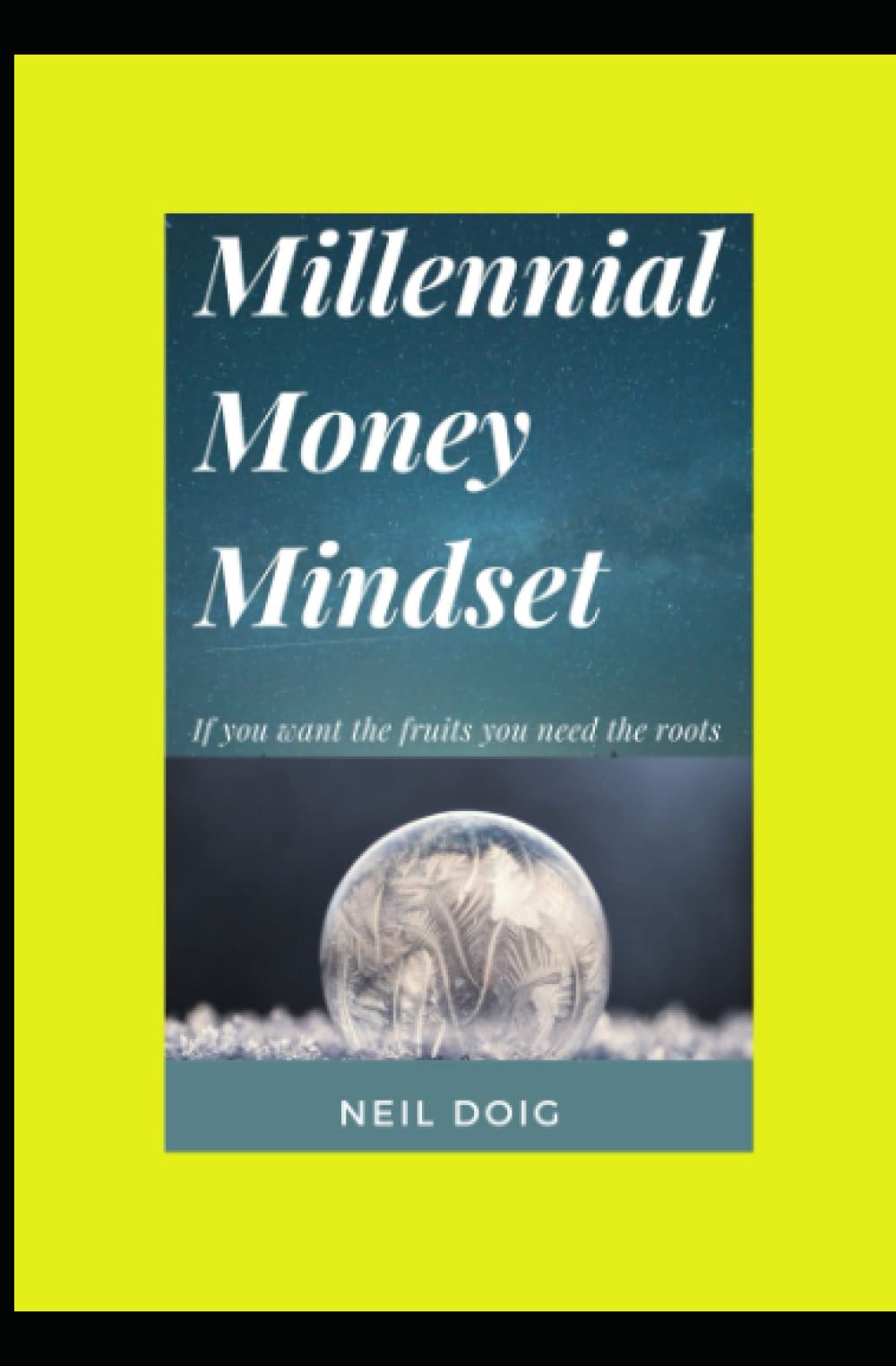 Millennial Money Mindset:: If You Want The Fruits You Need The Roots