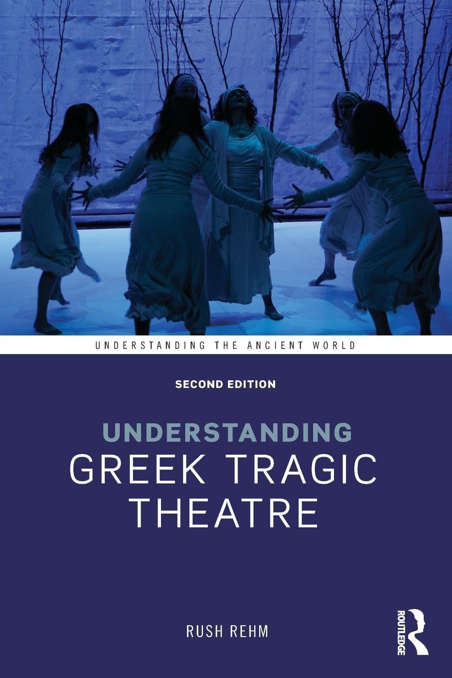 Understanding Greek Tragic Theatre (Understanding the Ancient World)
