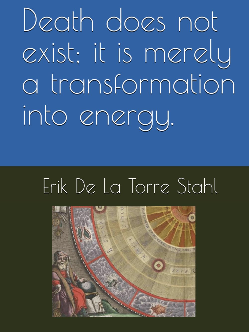 Death does not exist; it is merely a transformation into energy.