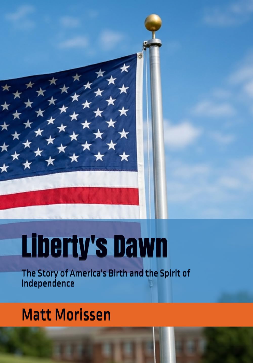 Liberty's Dawn: The Story of America's Birth and the Spirit of Independence