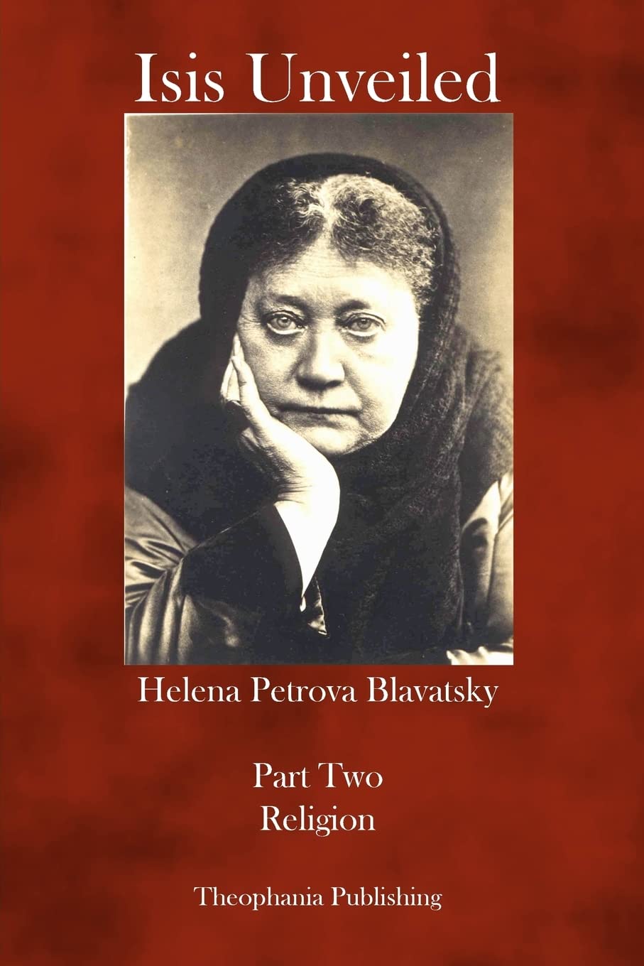 Isis Unveiled: Part Two Religion: Volume 2