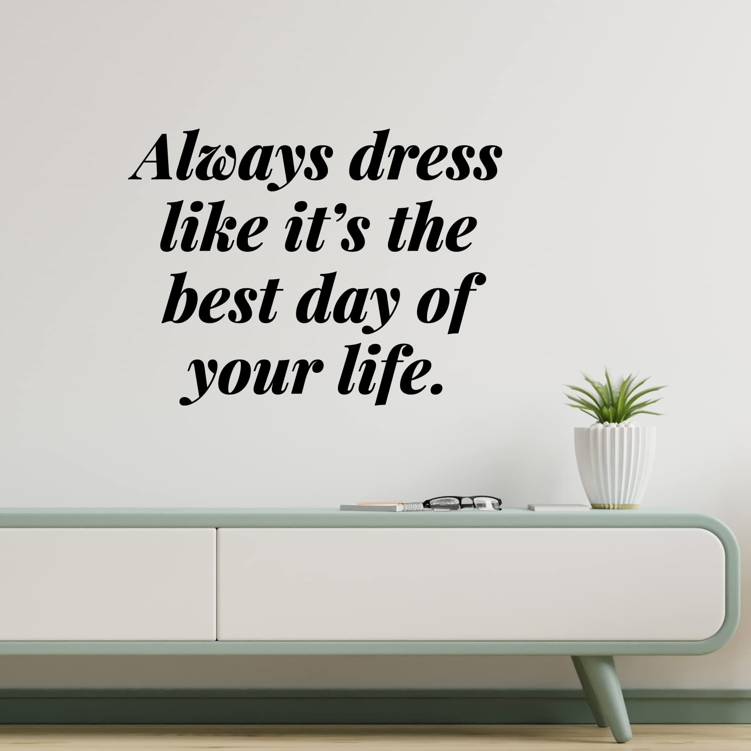 Vinyl Wall Art Decal - Always Dress Like It's The Best Day of Your Life - 9.5" x 13" - Funny Lovely Good Vibes Quote Sticker for Closet Boutique Spa Beauty Salon Coffee Shop Storefront Decor (Black)