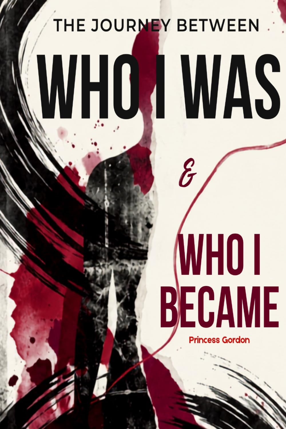 THE JOURNEY BETWEEN WHO I WAS & WHO I BECAME