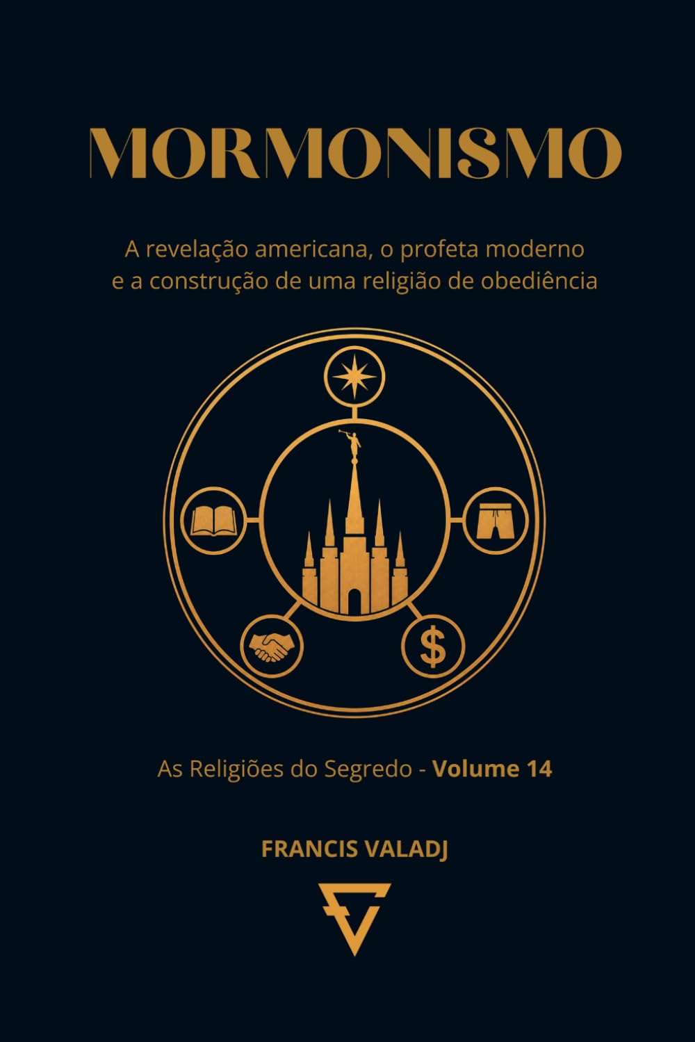 MORMONISMO: A revelação americana, o profeta moderno e a construção de uma religião de obediência (AS RELIGIÕES DO SEGREDO)