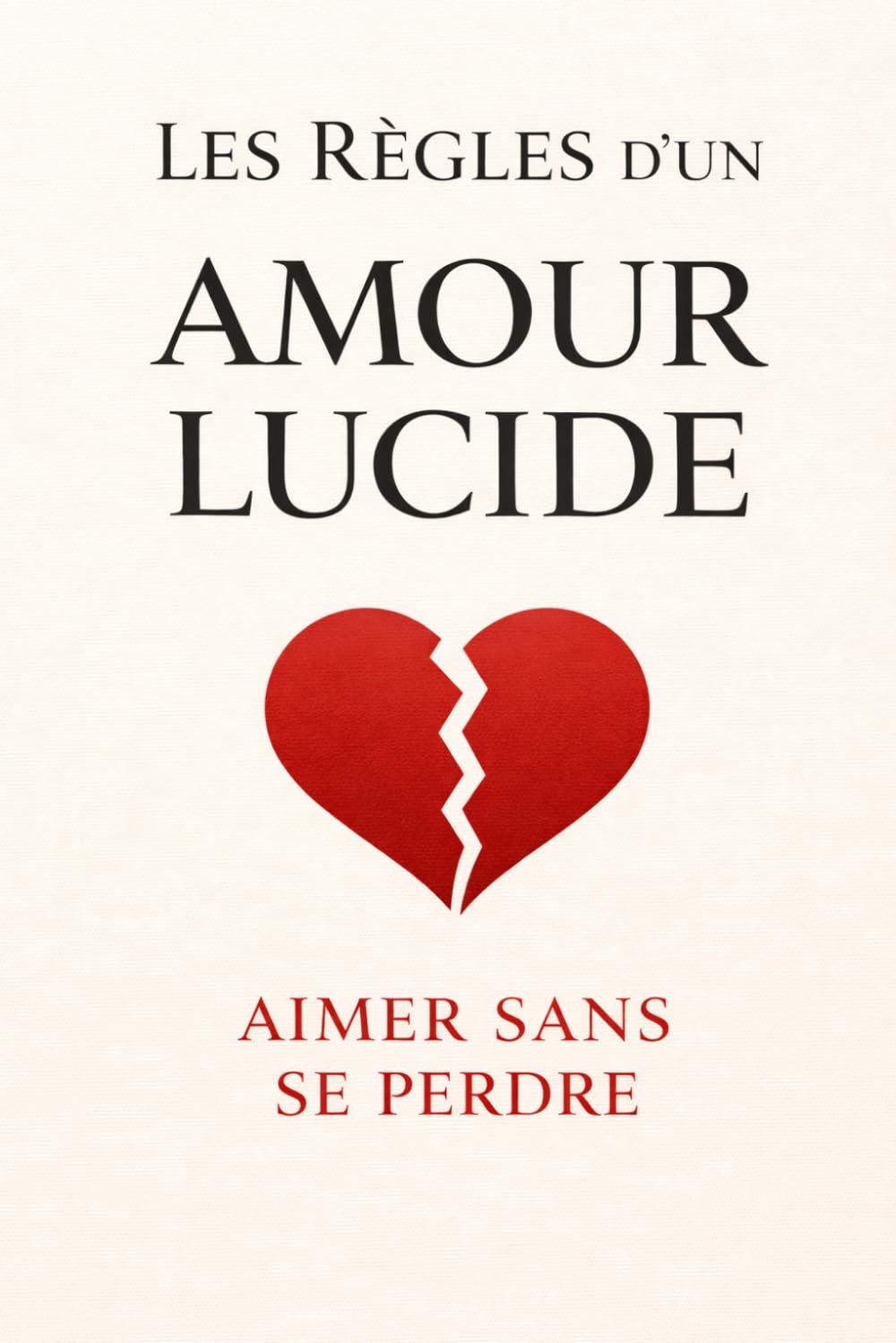 Les Règles d'un Amour Lucide: Aimer sans se perdre