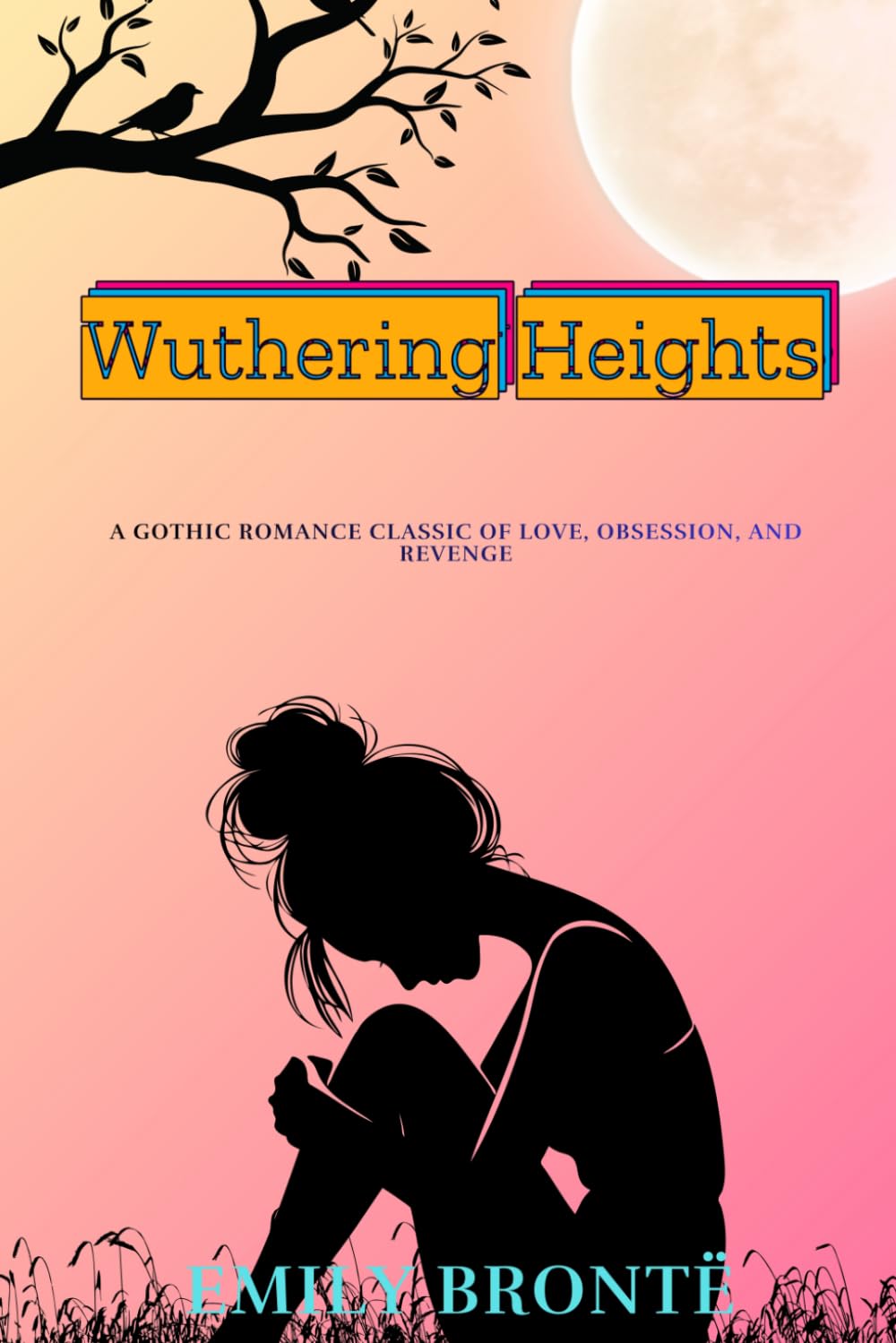 Wuthering Heights: A Gothic Romance Classic of Love, Obsession, and Revenge