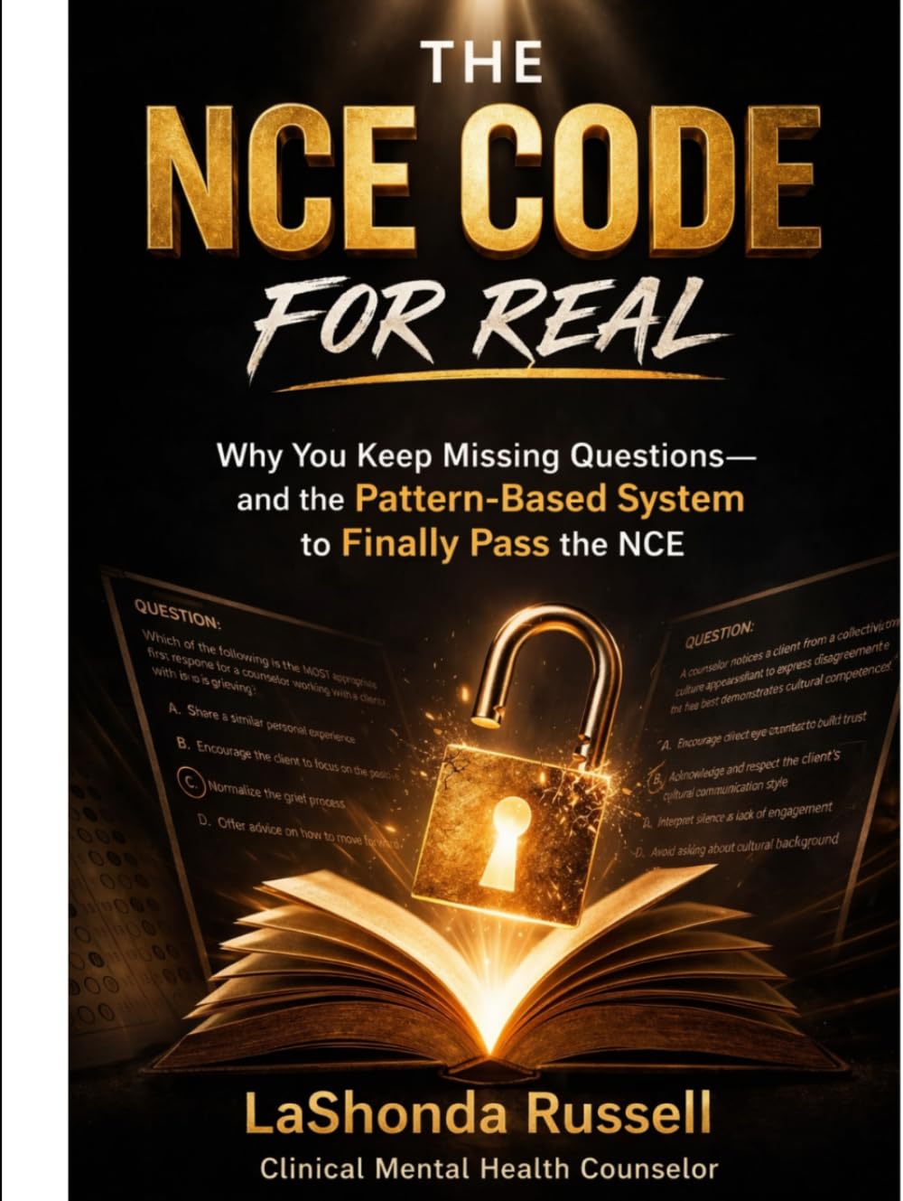 THE NCE CODE FOR REAL: Why You Keep Missing Questions and the System that Teaches you to Decode and Pass the NCE