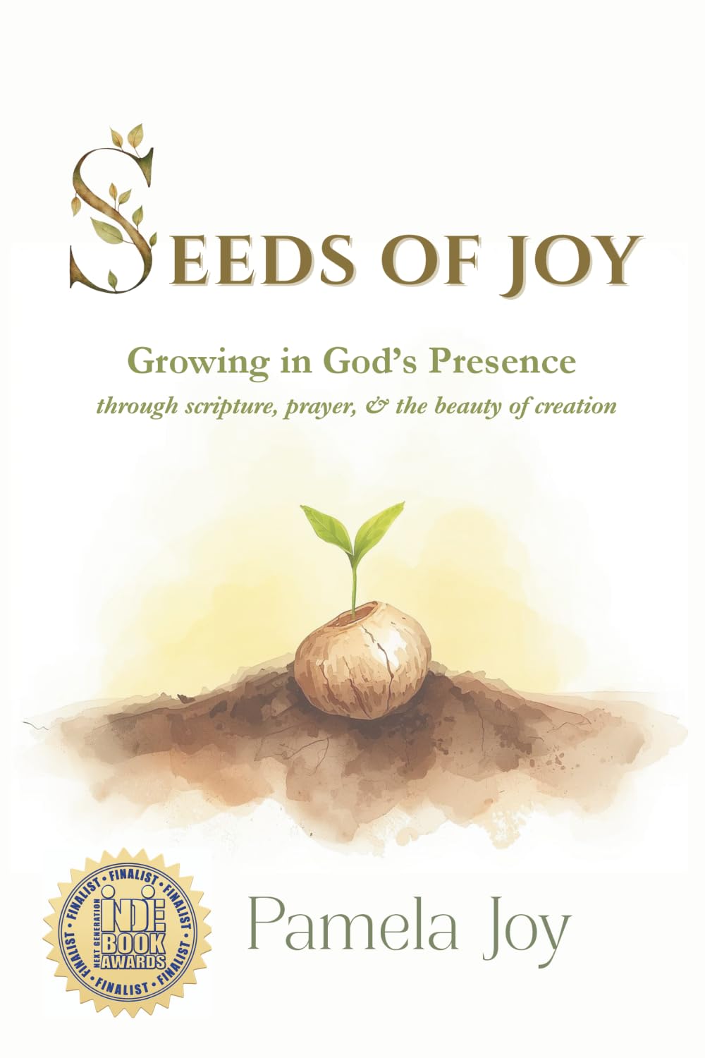 SEEDS OF JOY: Growing in God's Presence through scripture, prayer, and the beauty of creation