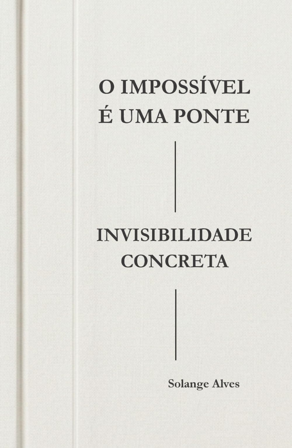 O impossível é uma ponte: Invisibilidade Concreta (Eu Sou a Minha História)