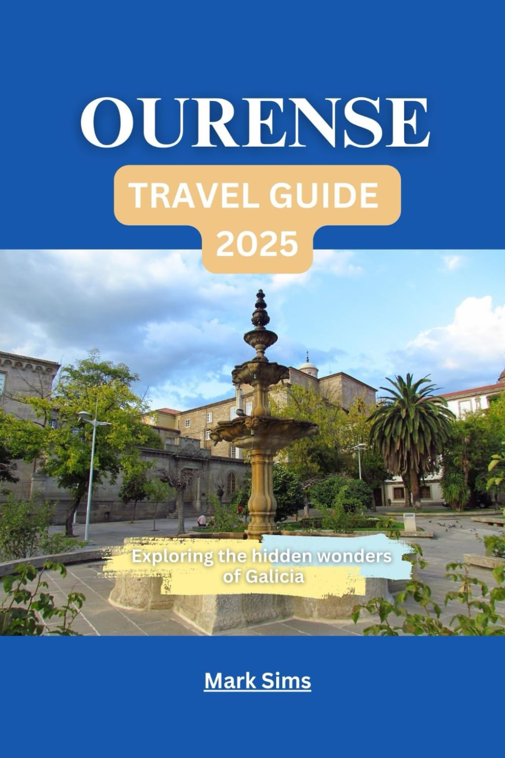 Ourense Travel Guide 2025: Exploring the hidden wonders of Galicia