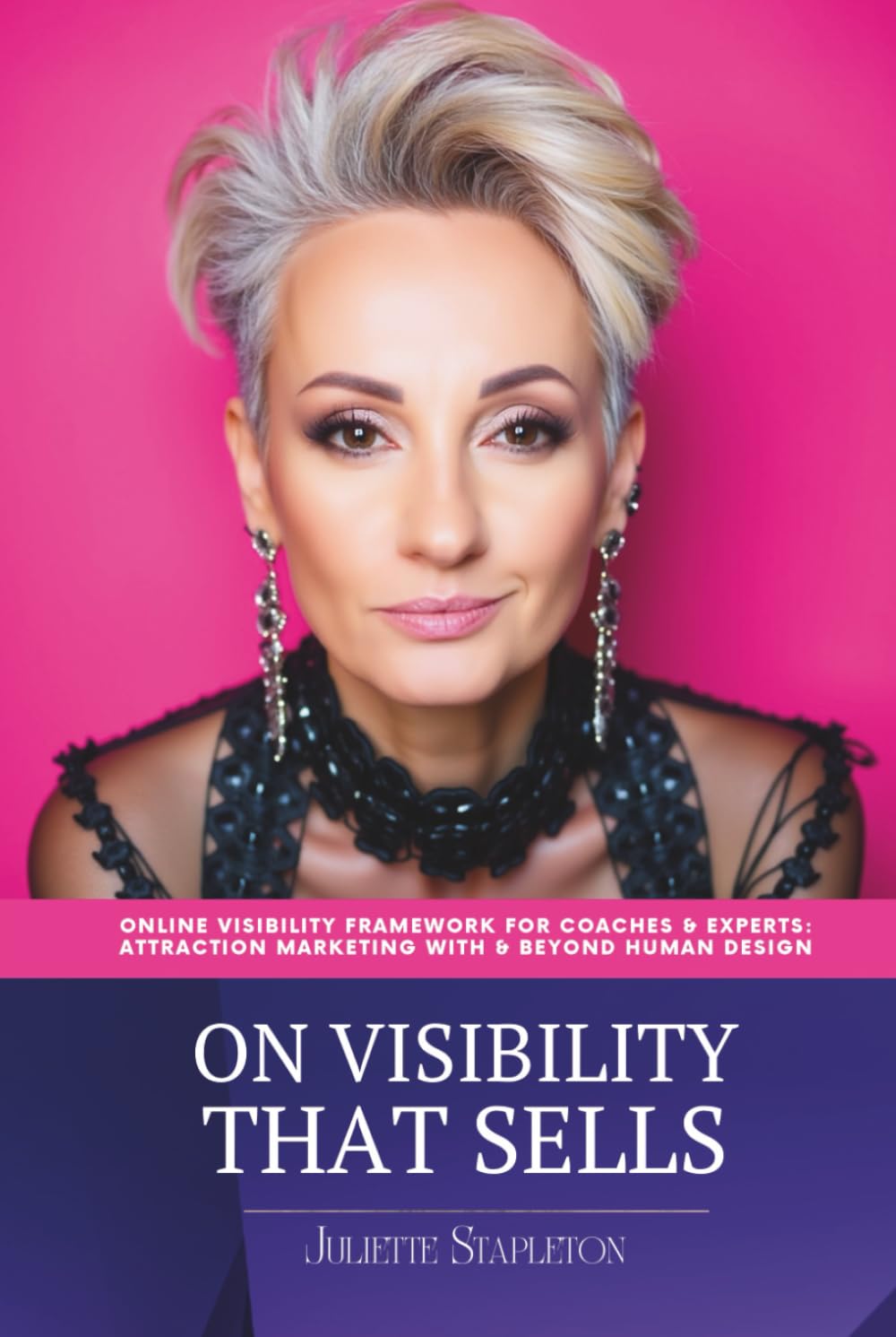 On Visibility That Sells: Online Visibility Framework For Coaches & Experts: Attraction Marketing With & Beyond Human Design