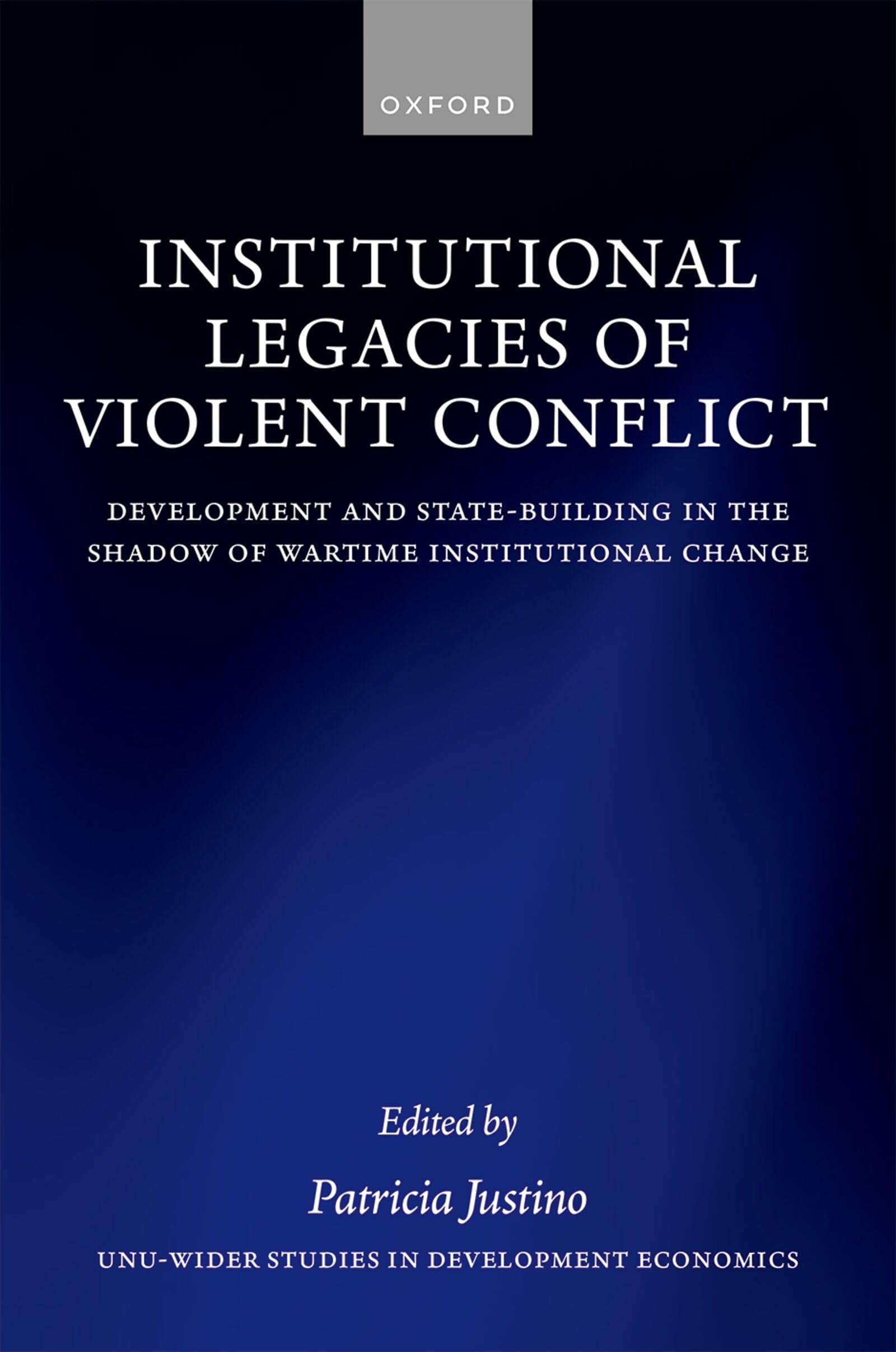 Institutional Legacies of Violent Conflict: Development and State-Building in the Shadow of Wartime Institutional Change (WIDER Studies in Development Economics)