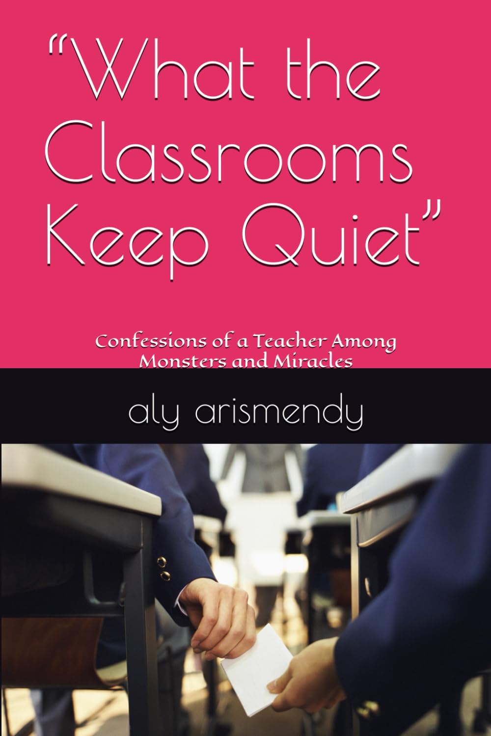 “What the Classrooms Keep Quiet”: Confessions of a Teacher Among Monsters and Miracles