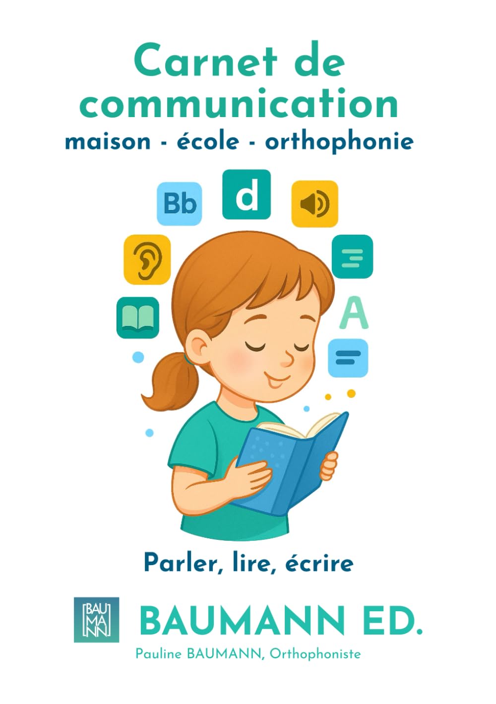Carnet de communication maison - école - orthophonie : parler, lire, écrire et exprimer ses émotions.: Un carnet ludique et évolutif pour aider les ... les sons, les lettres et les émotions.