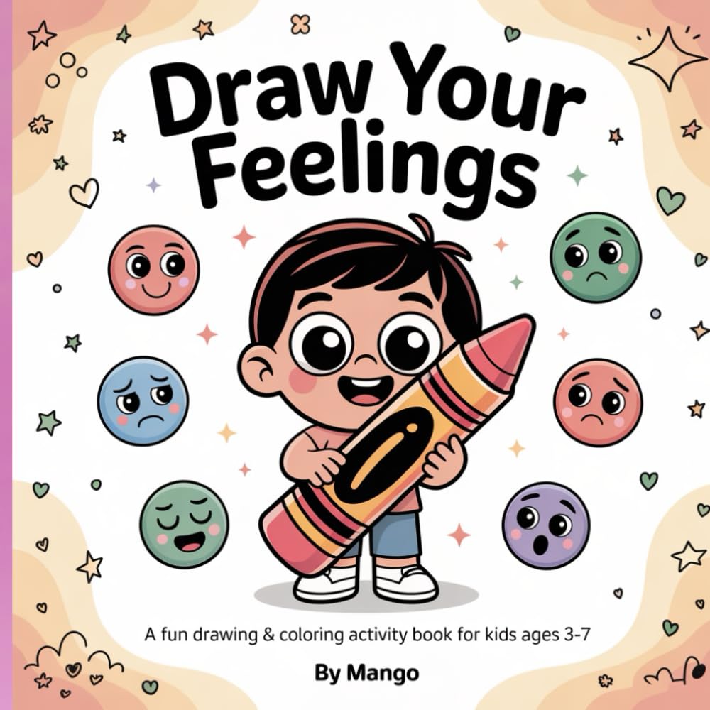 Draw Your Feelings: A Fun Drawing & Coloring Activity Book for Kids Ages 3–7