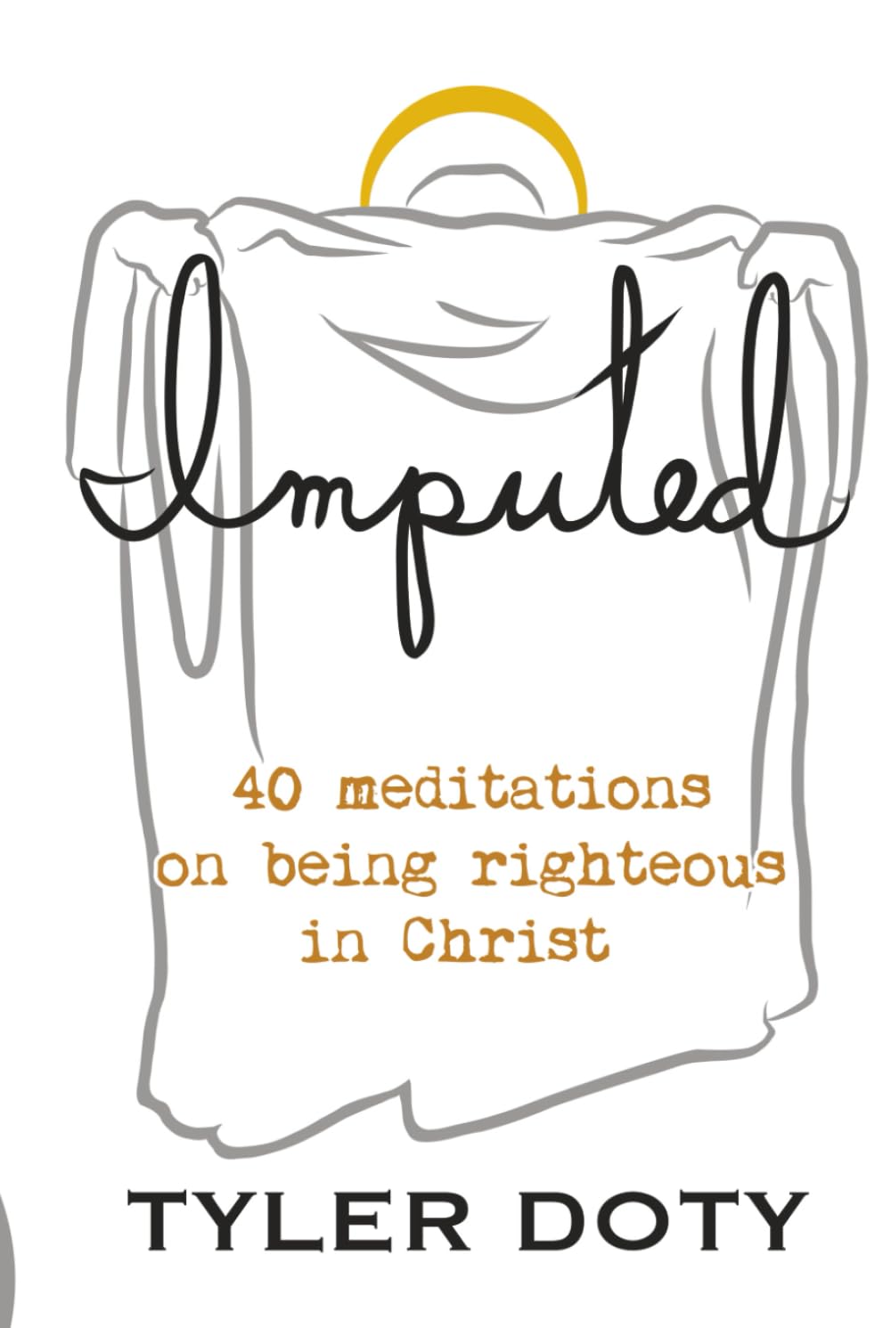 Imputed: 40 meditations on being righteous in Christ.