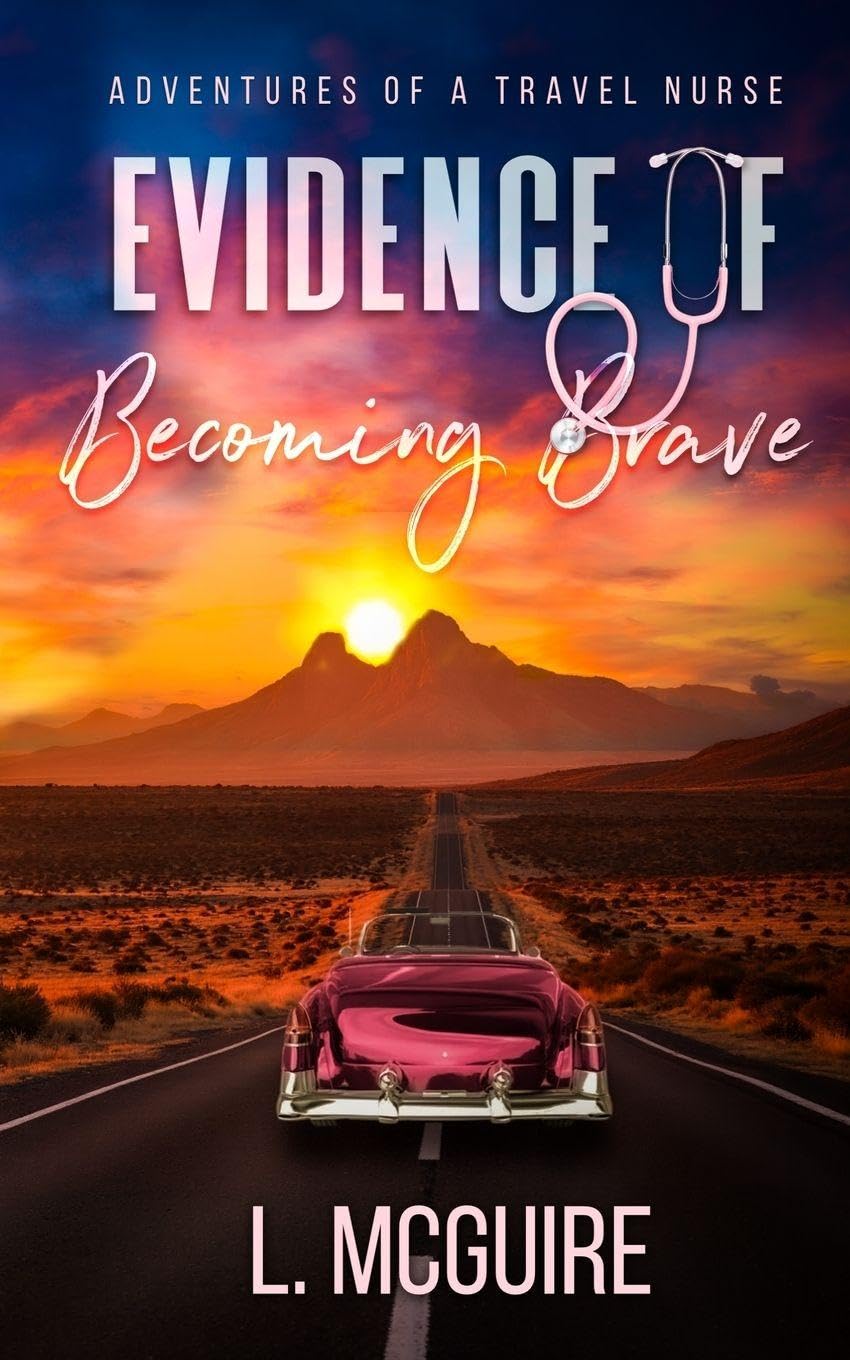 Evidence of Becoming Brave: Adventures of a Travel Nurse