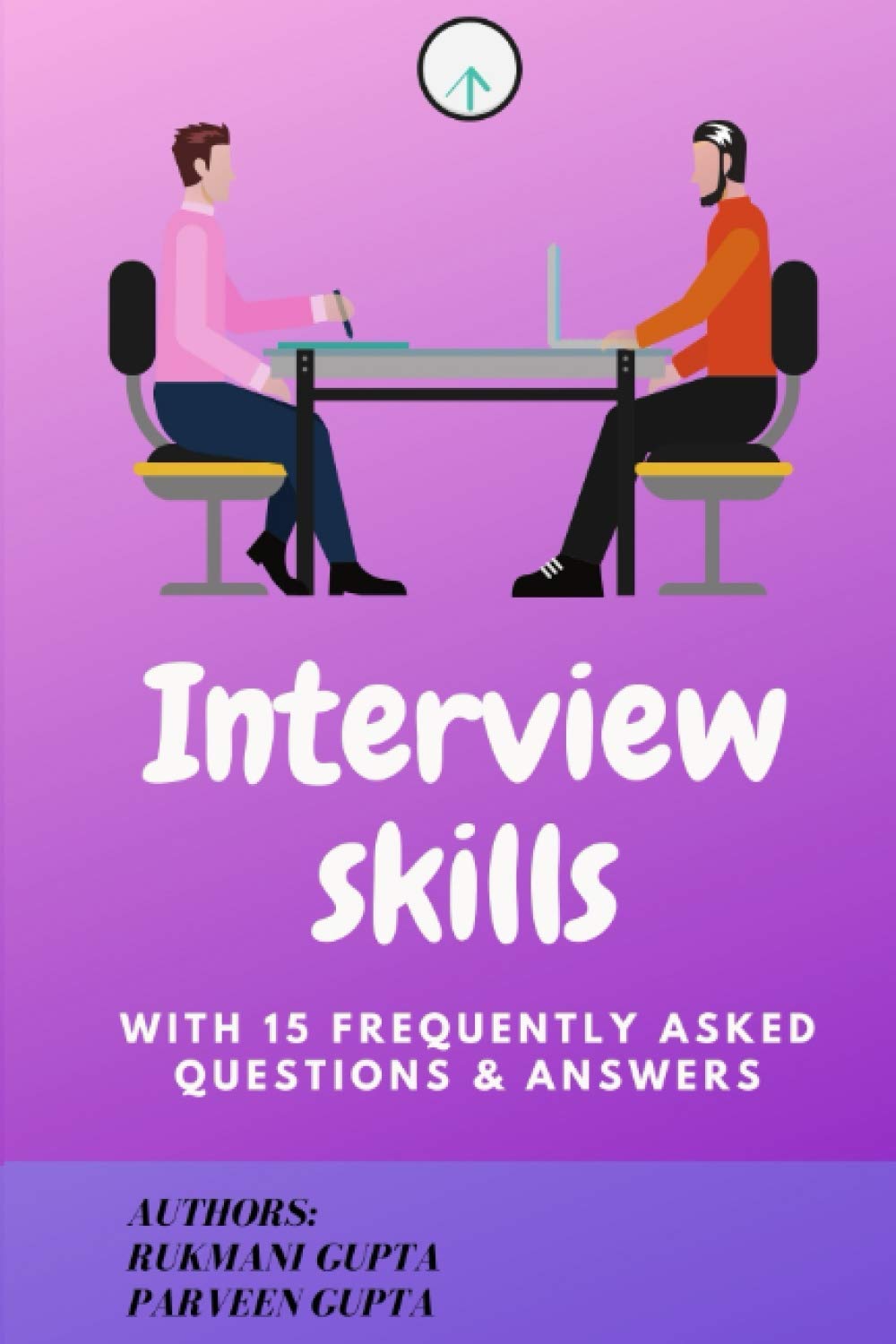Interview Skills: WITH 15 FREQUENTLY ASKED QUESTIONS AND ANSWERS