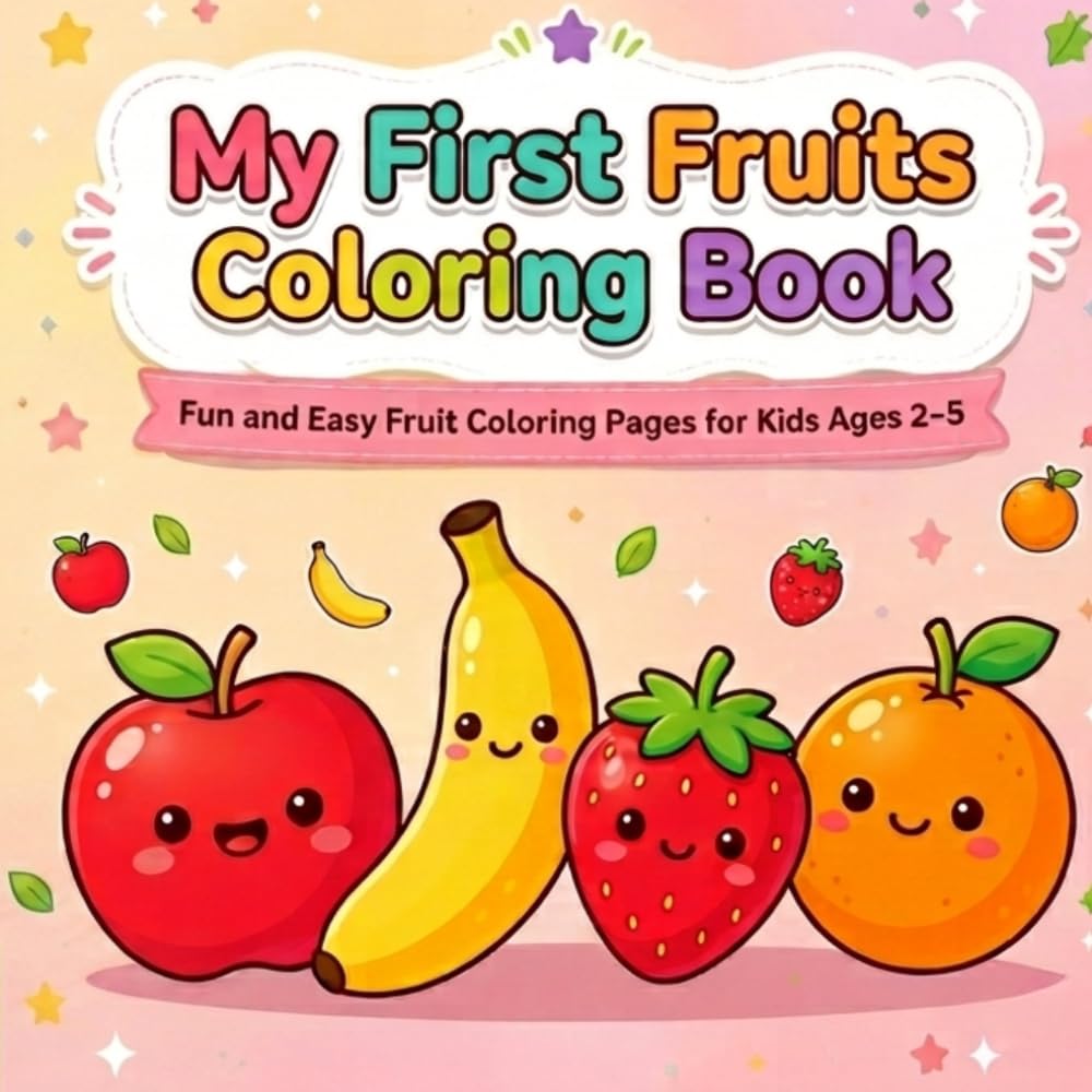 My First Fruits Coloring Book for Toddlers: Fun and Easy Fruit Coloring Pages for Kids Ages 2–5 | Cute and Simple Designs
